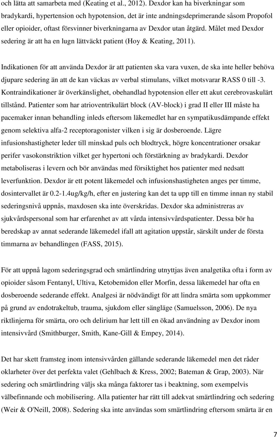 Målet med Dexdor sedering är att ha en lugn lättväckt patient (Hoy & Keating, 2011).