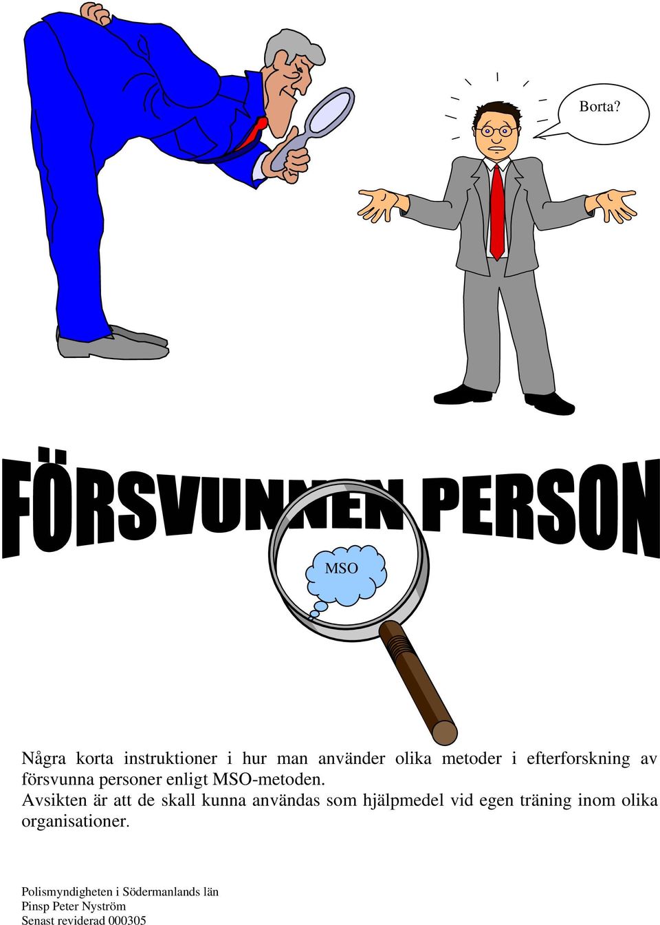 efterforskning av försvunna personer enligt MSO-metoden.
