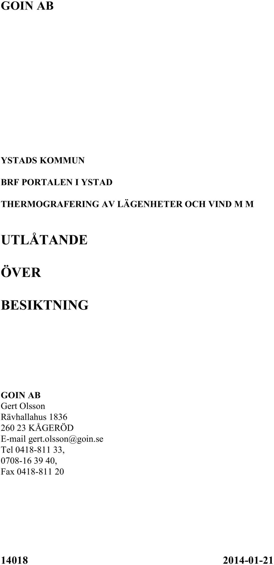 Olsson Rävhallahus 1836 260 23 KÅGERÖD E-mail gert.olsson@goin.