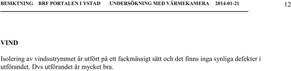 vindsutrymmet är utfört på ett fackmässigt sätt och