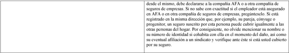 Si está registrado en la misma dirección que, por ejemplo, su pareja, cónyuge o progenitor, un seguro suscrito por esta persona puede cubrir igualmente a