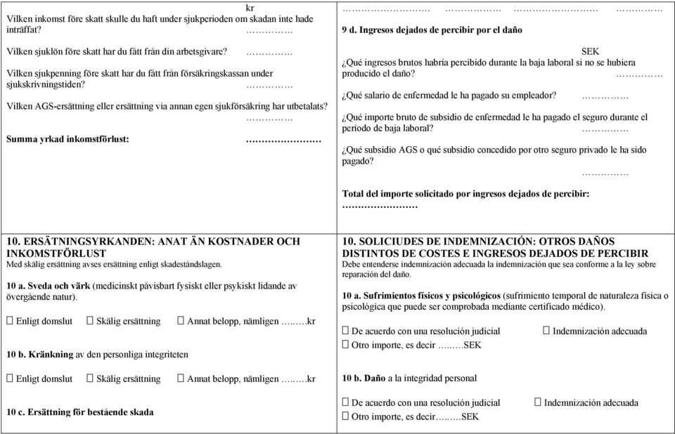 Summa yrkad inkomstförlust: 9 d. Ingresos dejados de percibir por el daño SEK Qué ingresos brutos habría percibido durante la baja laboral si no se hubiera producido el daño?