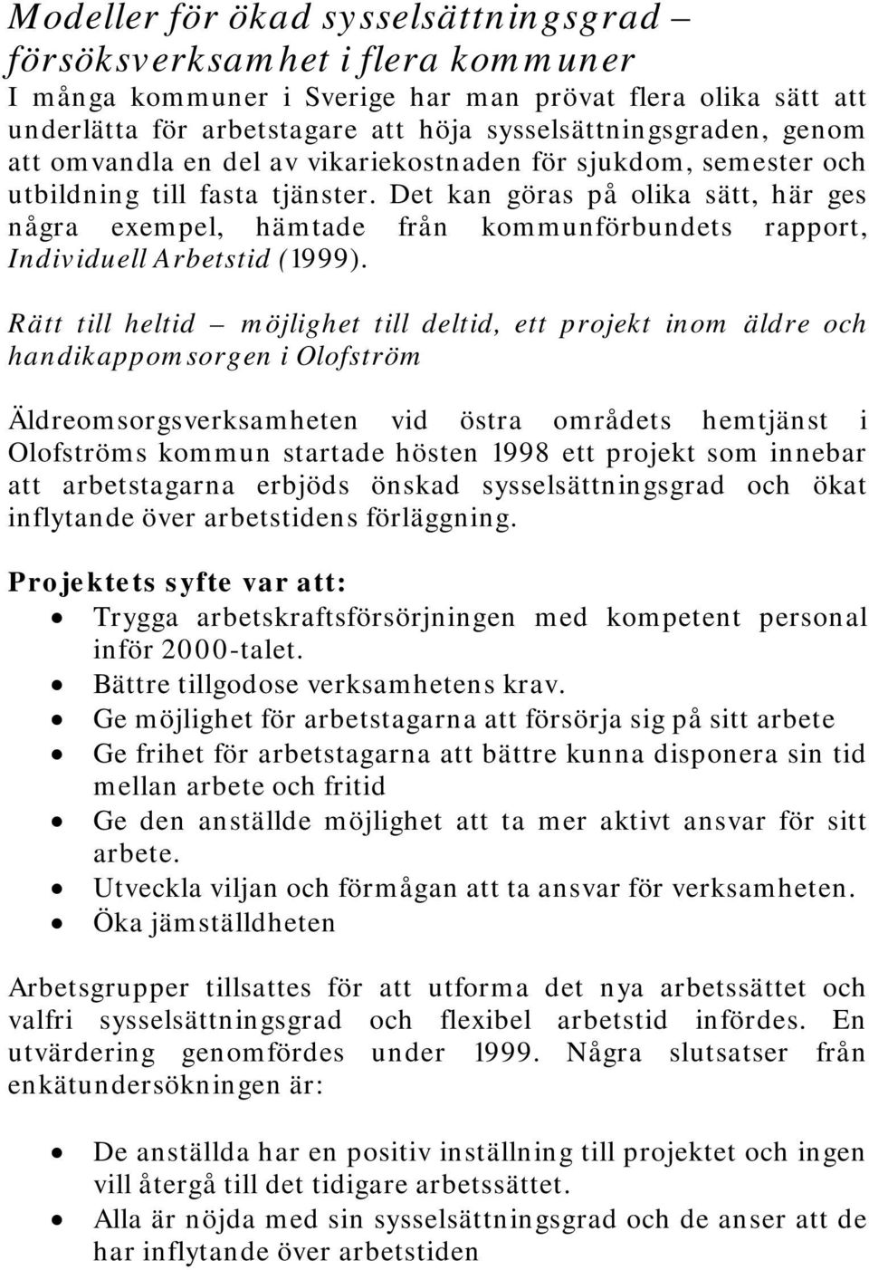 Det kan göras på olika sätt, här ges några exempel, hämtade från kommunförbundets rapport, Individuell Arbetstid (1999).