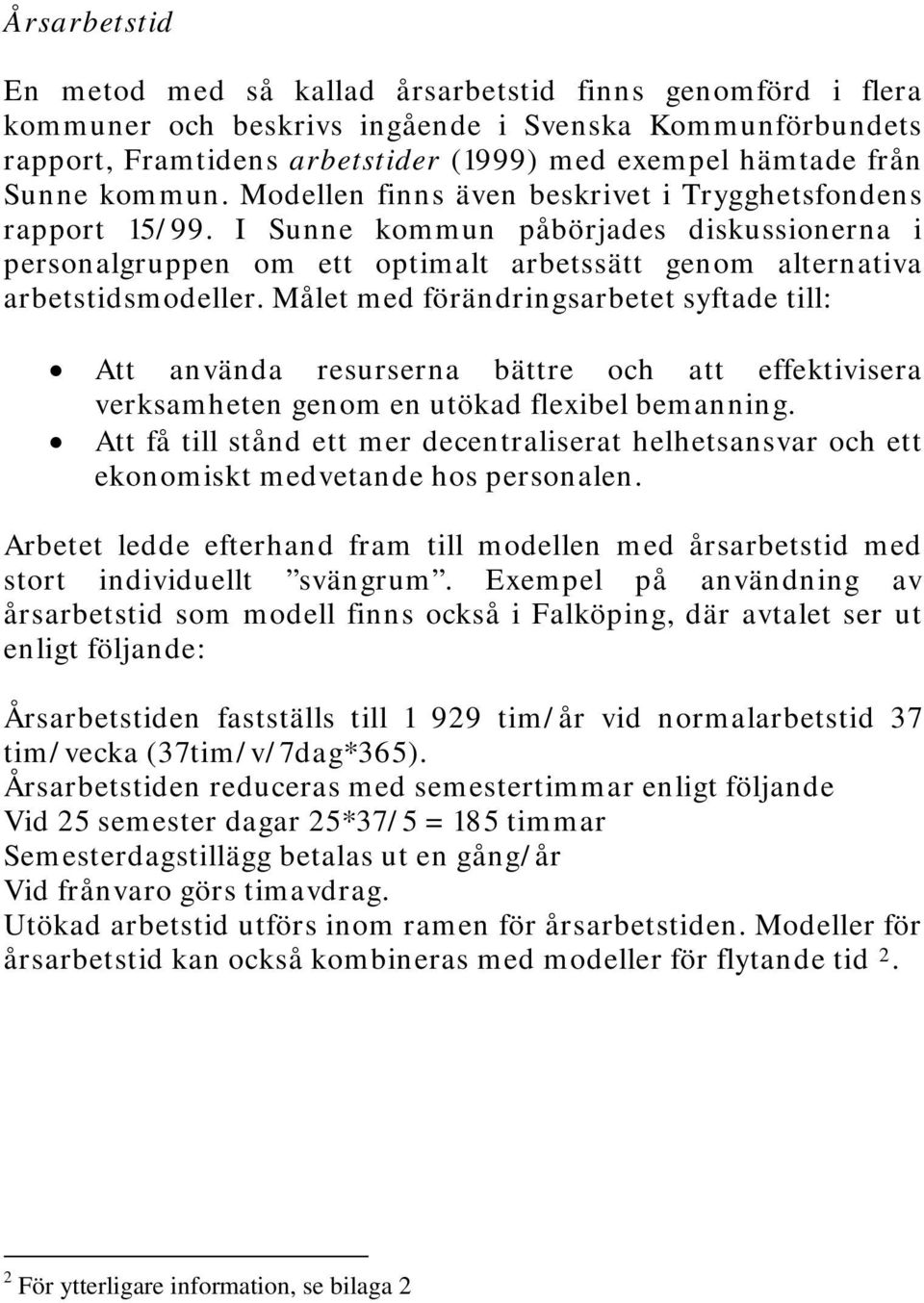 I Sunne kommun påbörjades diskussionerna i personalgruppen om ett optimalt arbetssätt genom alternativa arbetstidsmodeller.