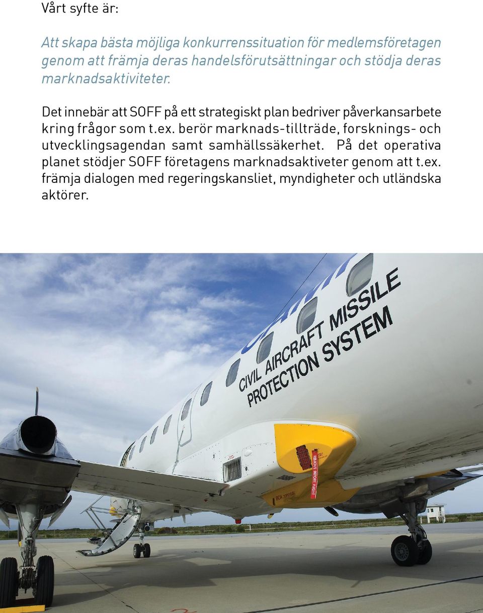 Det innebär att SOFF på ett strategiskt plan bedriver påverkansarbete kring frågor som t.ex.