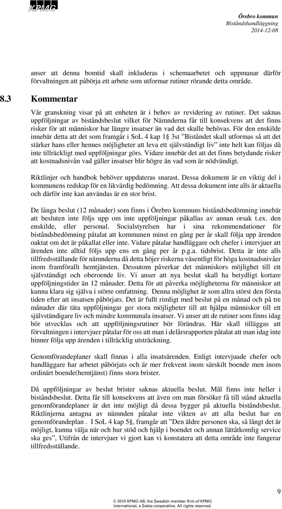 Det saknas uppföljningar av biståndsbeslut vilket för Nämnderna får till konsekvens att det finns risker för att människor har längre insatser än vad det skulle behövas.