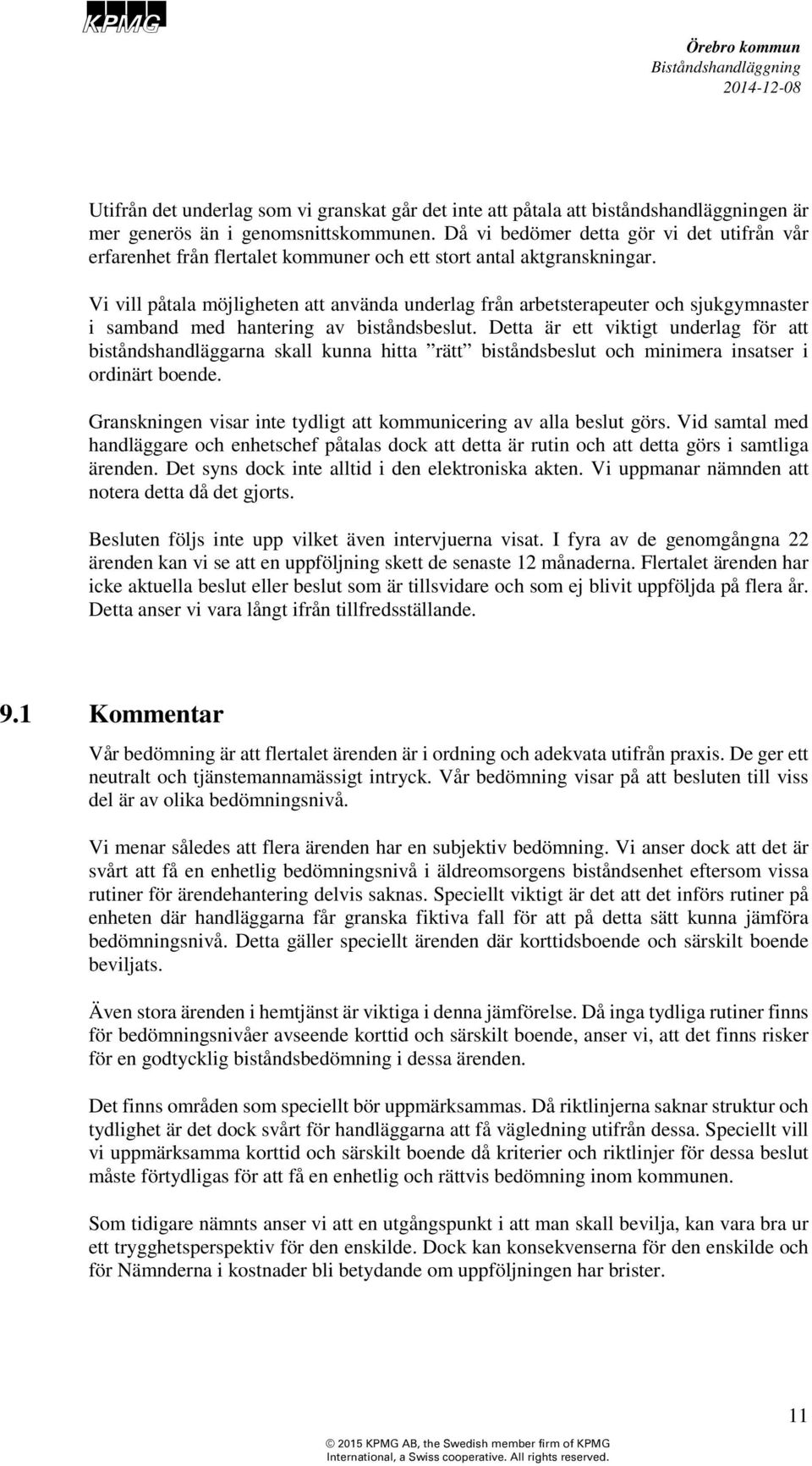 Vi vill påtala möjligheten att använda underlag från arbetsterapeuter och sjukgymnaster i samband med hantering av biståndsbeslut.