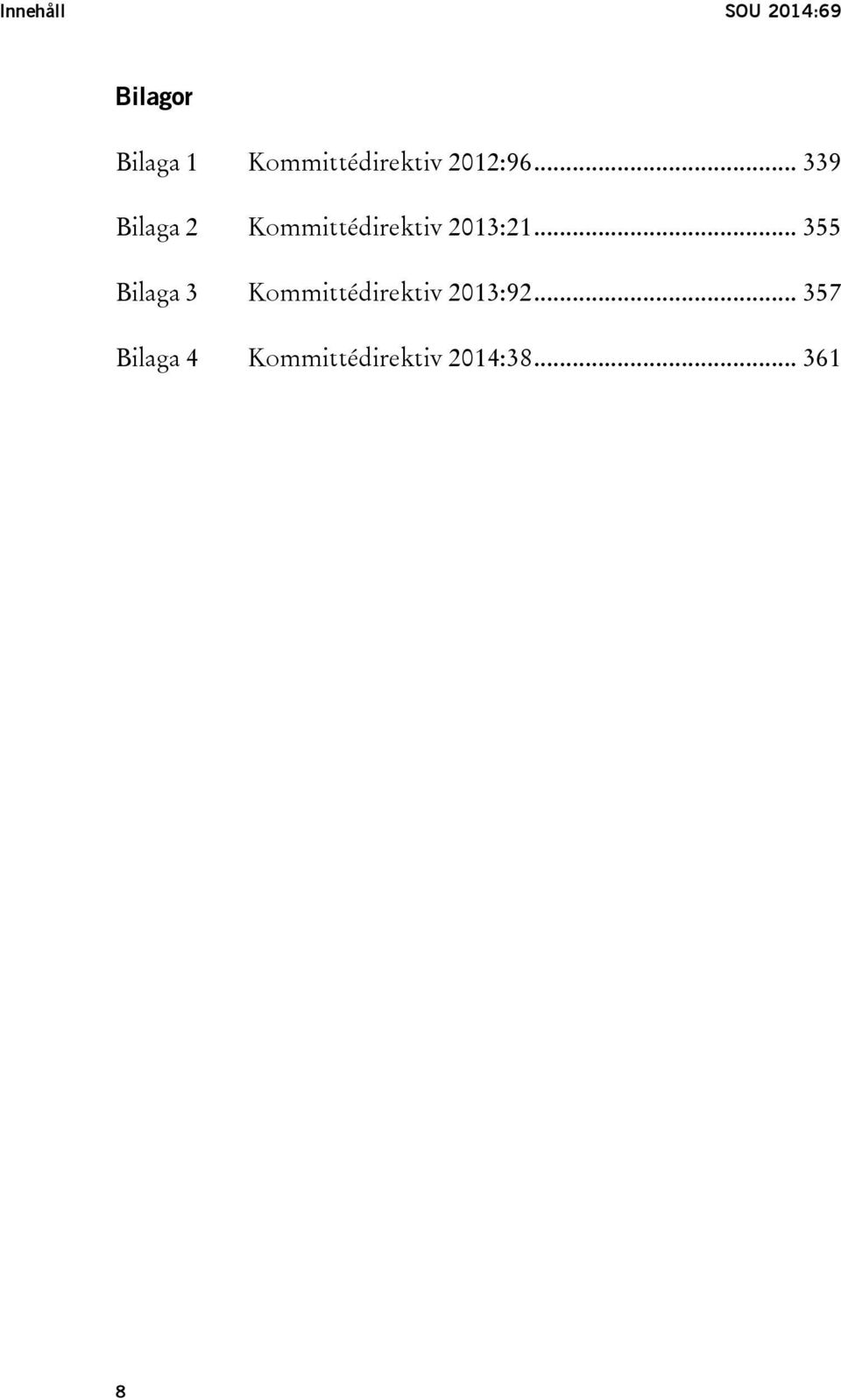 .. 339 Bilaga 2 Kommittédirektiv 2013:21.