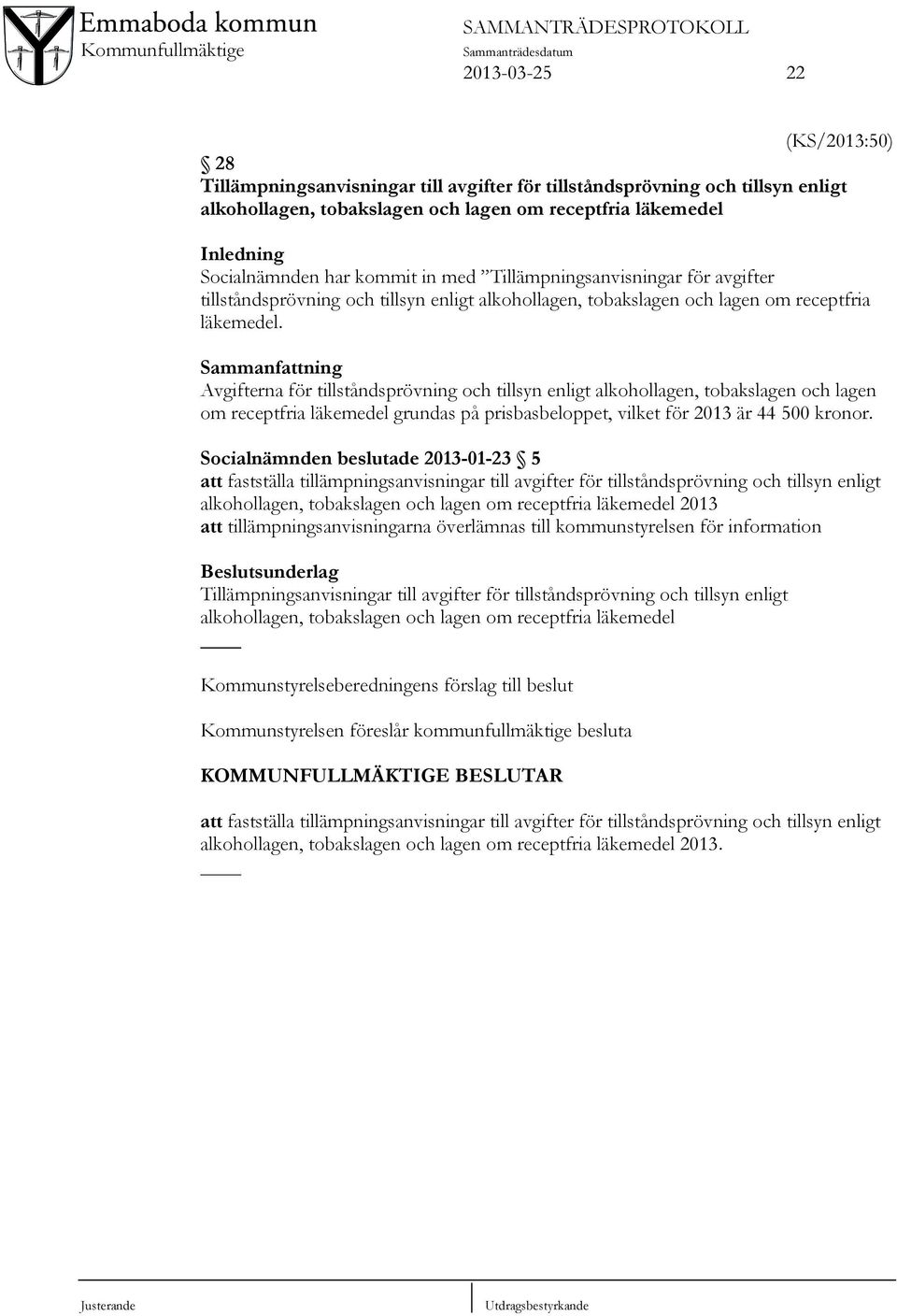 Sammanfattning Avgifterna för tillståndsprövning och tillsyn enligt alkohollagen, tobakslagen och lagen om receptfria läkemedel grundas på prisbasbeloppet, vilket för 2013 är 44 500 kronor.