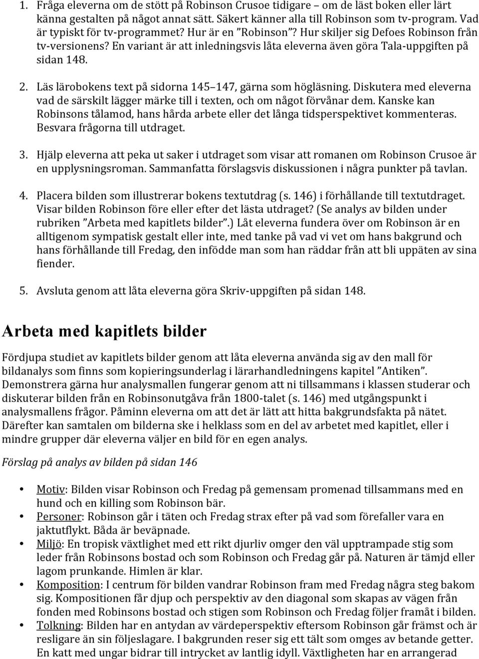 Läs lärobokens text på sidorna 145 147, gärna som högläsning. Diskutera med eleverna vad de särskilt lägger märke till i texten, och om något förvånar dem.