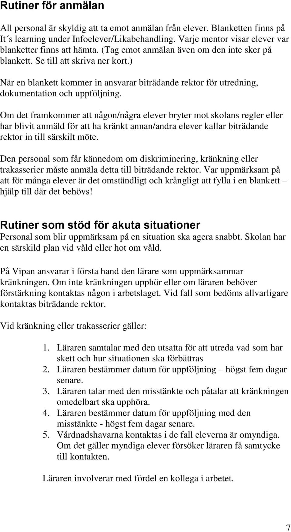 ) När en blankett kommer in ansvarar biträdande rektor för utredning, dokumentation och uppföljning.