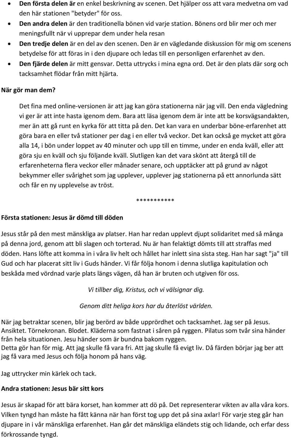 Den är en vägledande diskussion för mig om scenens betydelse för att föras in i den djupare och ledas till en personligen erfarenhet av den. Den fjärde delen är mitt gensvar.