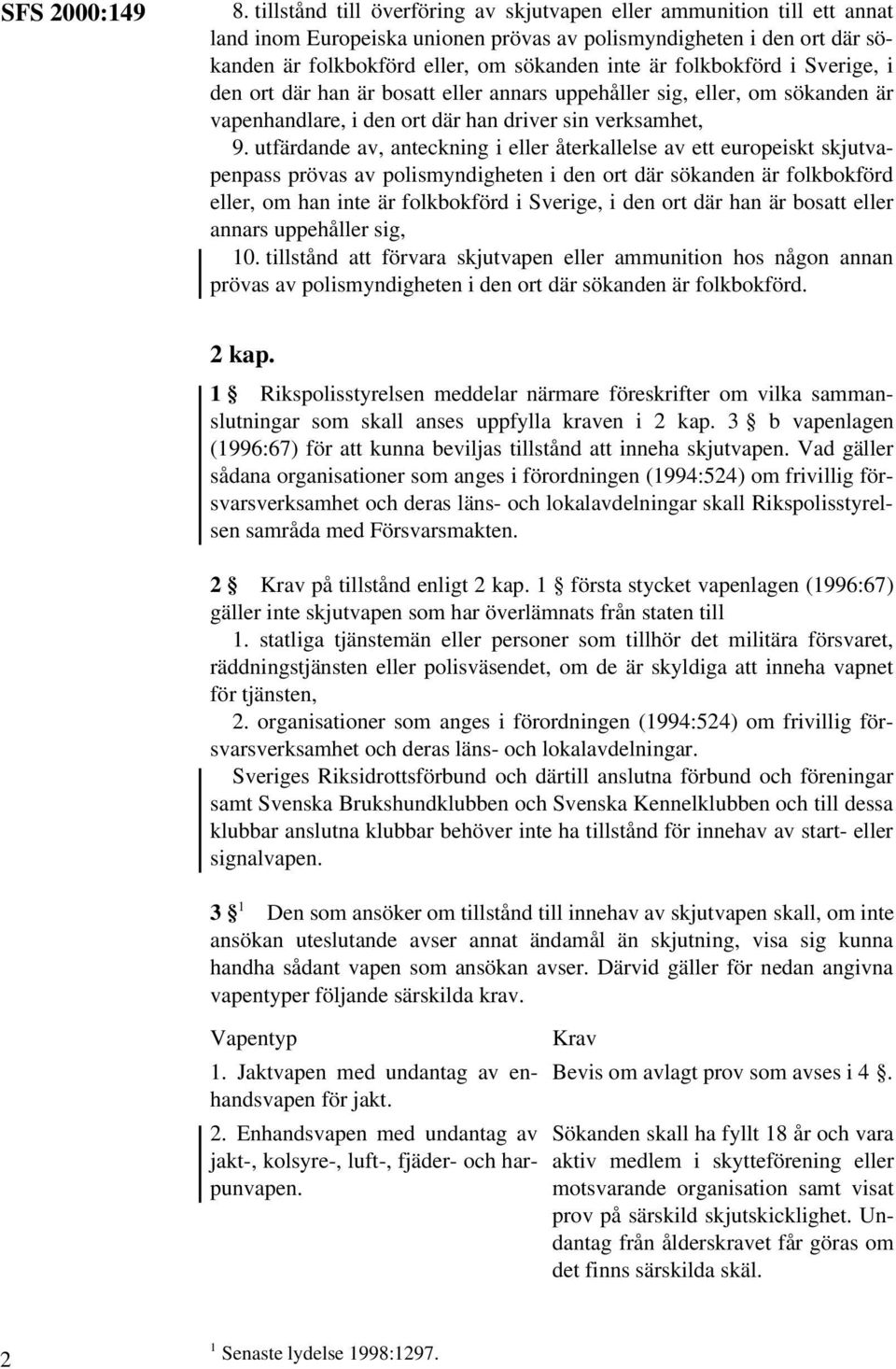 utfärdande av, anteckning i eller återkallelse av ett europeiskt skjutvapenpass prövas av polismyndigheten i den ort där sökanden är folkbokförd eller, om han inte är folkbokförd i Sverige, i den ort