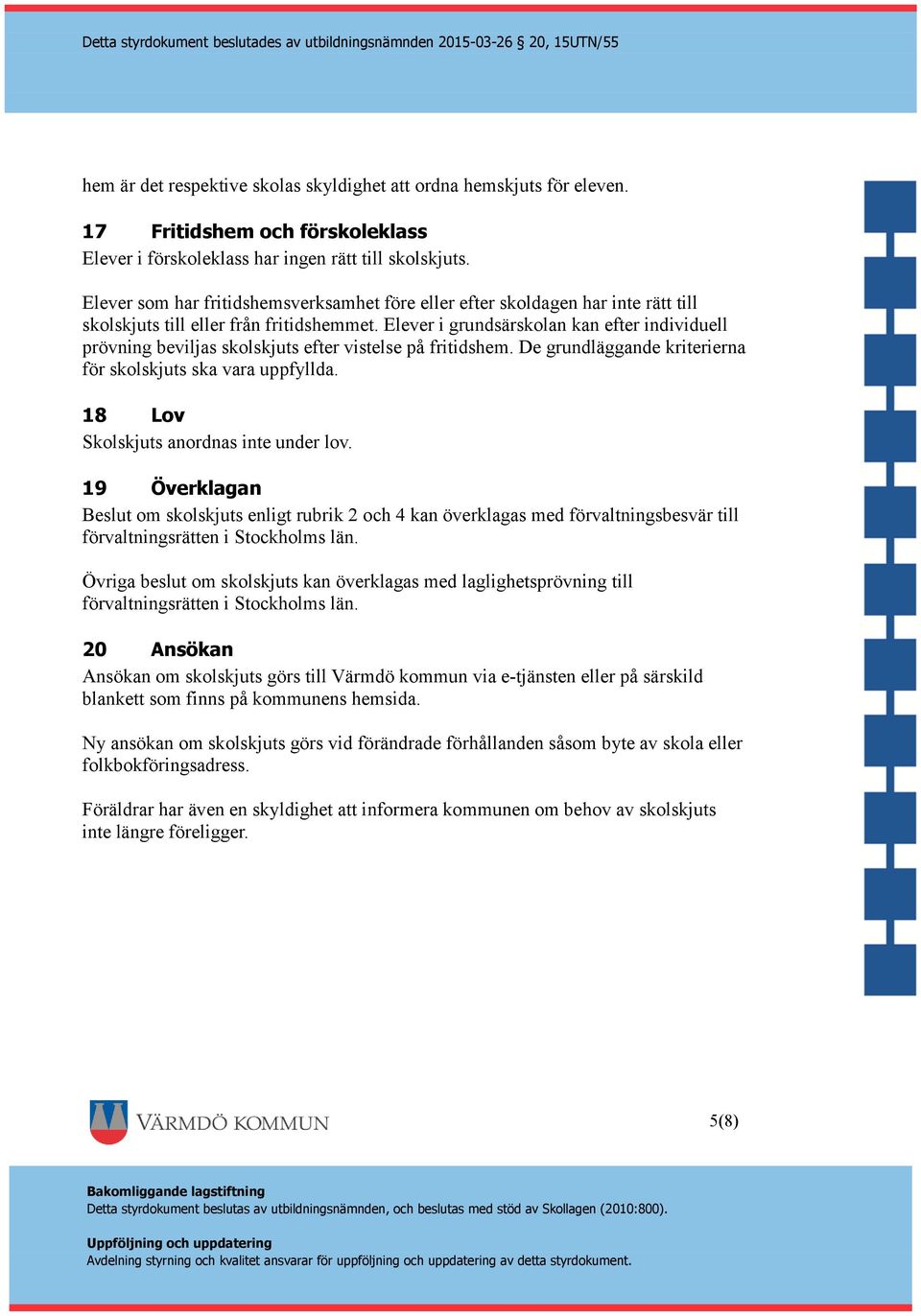 Elever i grundsärskolan kan efter individuell prövning beviljas skolskjuts efter vistelse på fritidshem. De grundläggande kriterierna för skolskjuts ska vara uppfyllda.