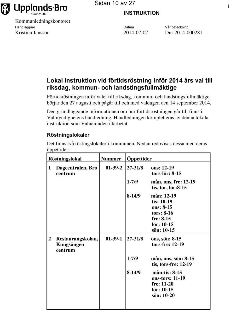 Den grundläggande informationen om hur förtidsröstningen går till finns i Valmyndighetens handledning. Handledningen kompletteras av denna lokala instruktion som Valnämnden utarbetat.