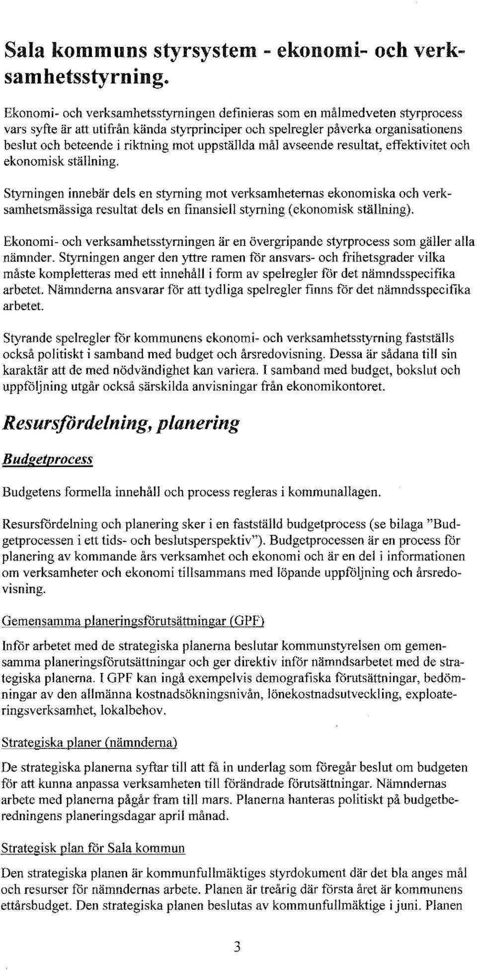 uppställda mål avseende resultat, effektivitet och ekonomisk ställning.