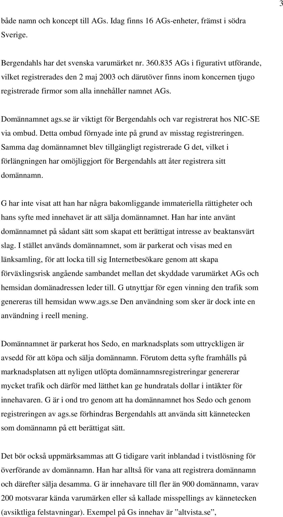 se är viktigt för Bergendahls och var registrerat hos NIC-SE via ombud. Detta ombud förnyade inte på grund av misstag registreringen.