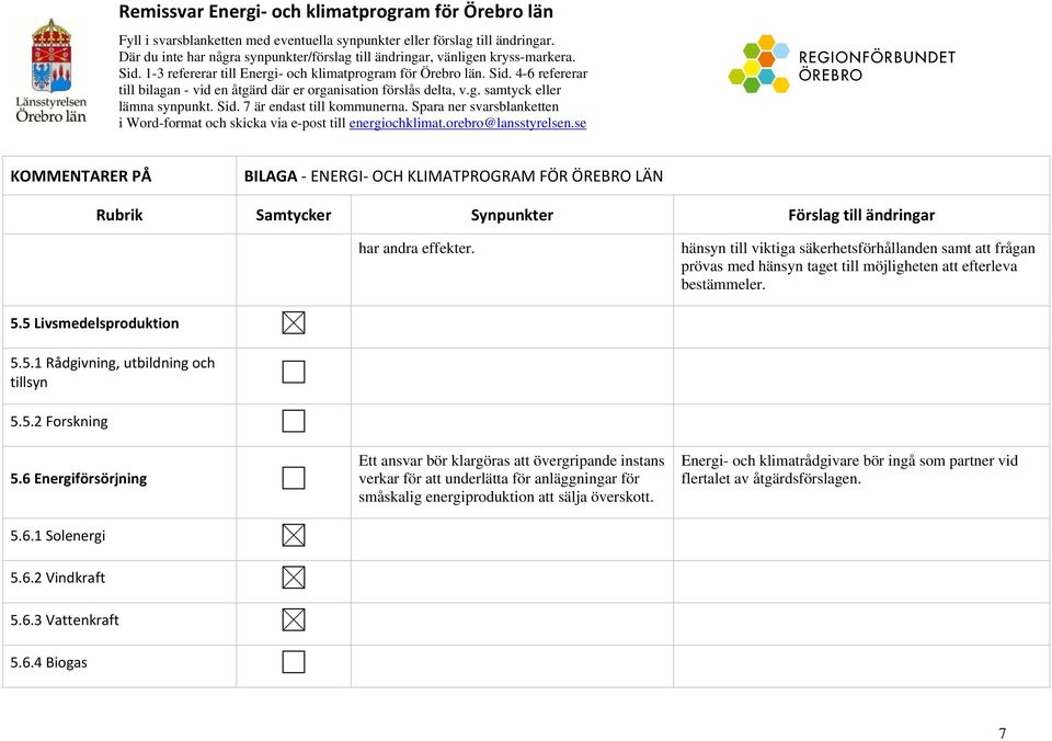 g. samtyck eller lämna synpunkt. Sid. 7 är endast till kommunerna. Spara ner svarsblanketten i Word-format och skicka via e-post till energiochklimat.orebro@lansstyrelsen.