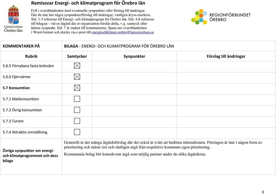 g. samtyck eller lämna synpunkt. Sid. 7 är endast till kommunerna. Spara ner svarsblanketten i Word-format och skicka via e-post till energiochklimat.orebro@lansstyrelsen.