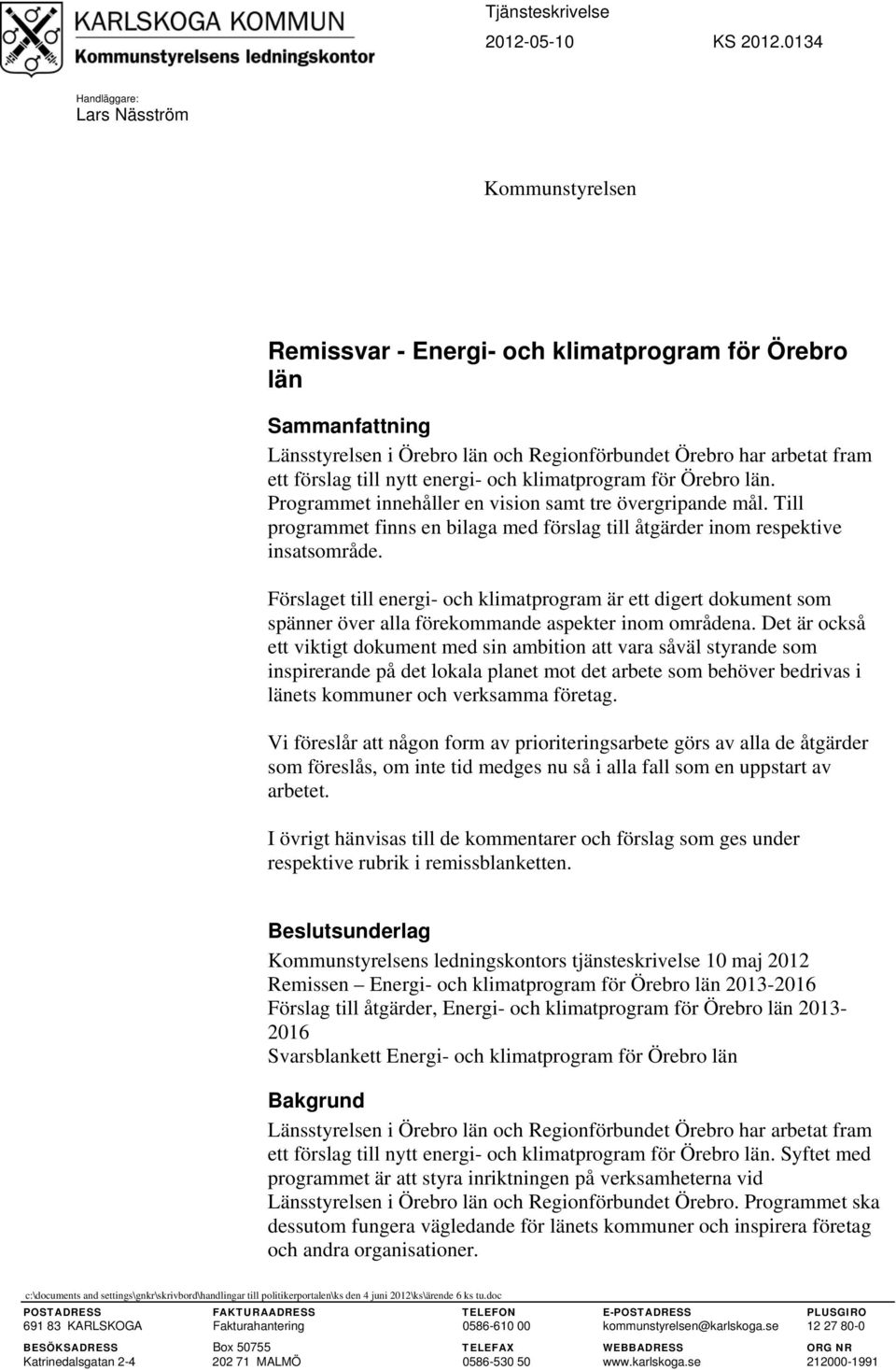 energi- och klimatprogram för Örebro län. Programmet innehåller en vision samt tre övergripande mål. Till programmet finns en bilaga med förslag till åtgärder inom respektive insatsområde.