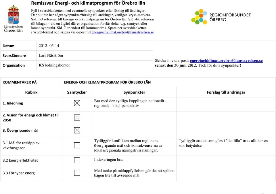 g. samtyck eller lämna synpunkt. Sid. 7 är endast till kommunerna. Spara ner svarsblanketten i Word-format och skicka via e-post till energiochklimat.orebro@lansstyrelsen.