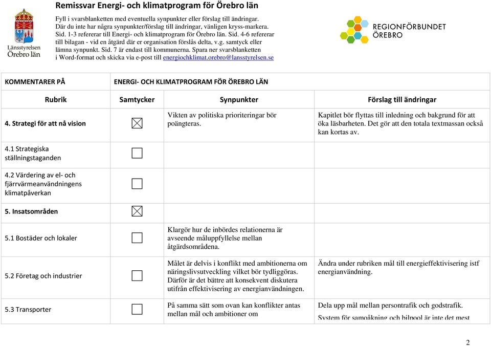 g. samtyck eller lämna synpunkt. Sid. 7 är endast till kommunerna. Spara ner svarsblanketten i Word-format och skicka via e-post till energiochklimat.orebro@lansstyrelsen.