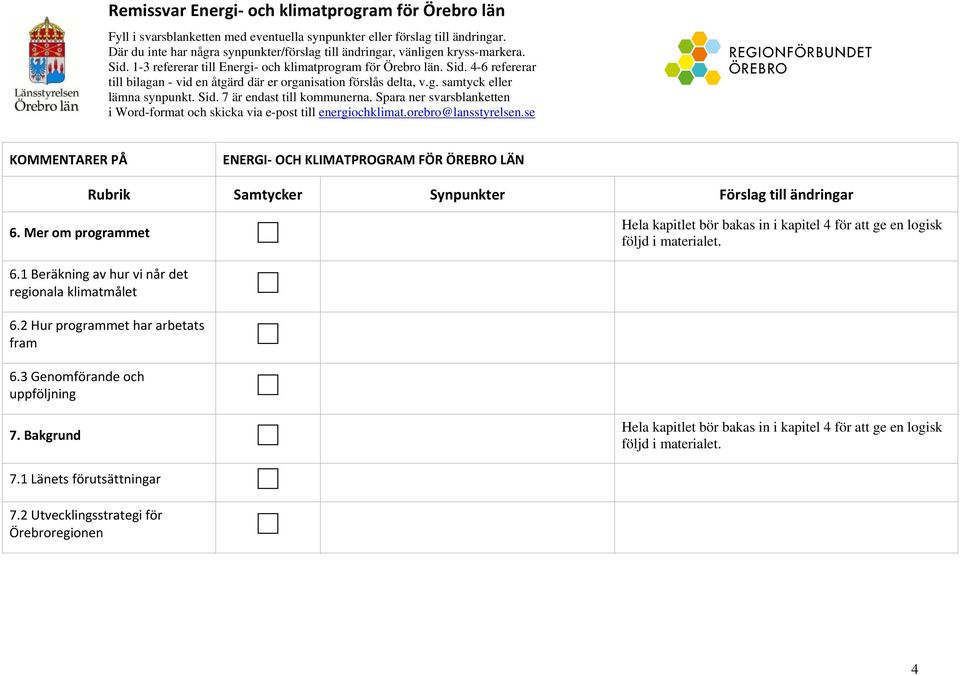 g. samtyck eller lämna synpunkt. Sid. 7 är endast till kommunerna. Spara ner svarsblanketten i Word-format och skicka via e-post till energiochklimat.orebro@lansstyrelsen.