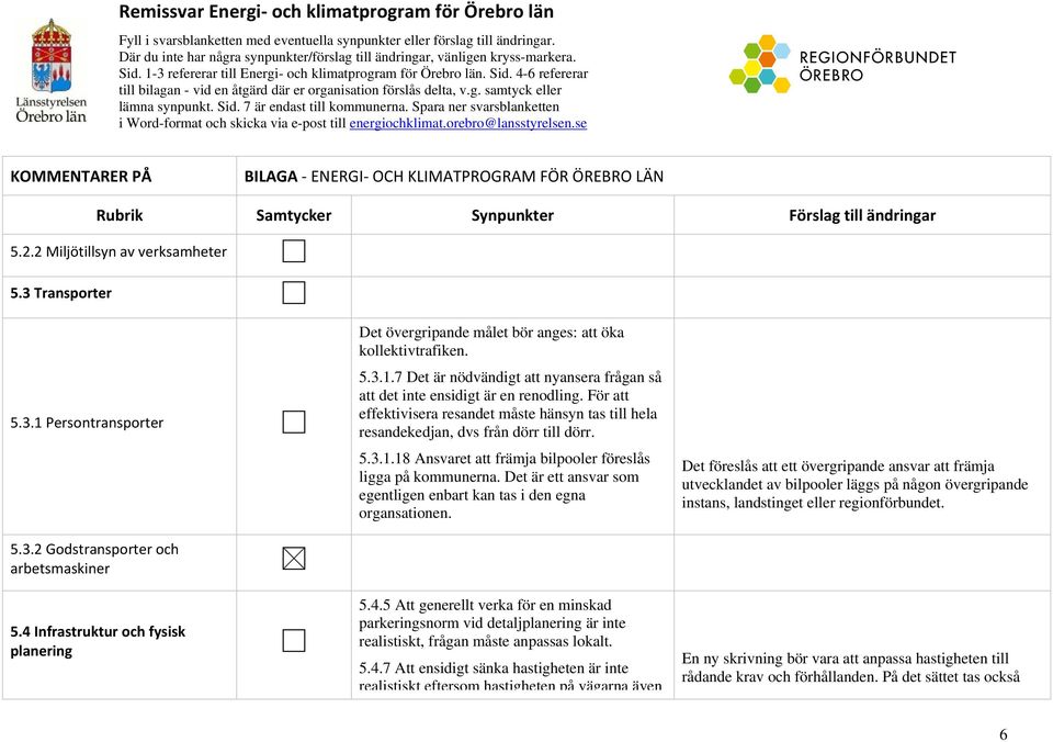 g. samtyck eller lämna synpunkt. Sid. 7 är endast till kommunerna. Spara ner svarsblanketten i Word-format och skicka via e-post till energiochklimat.orebro@lansstyrelsen.