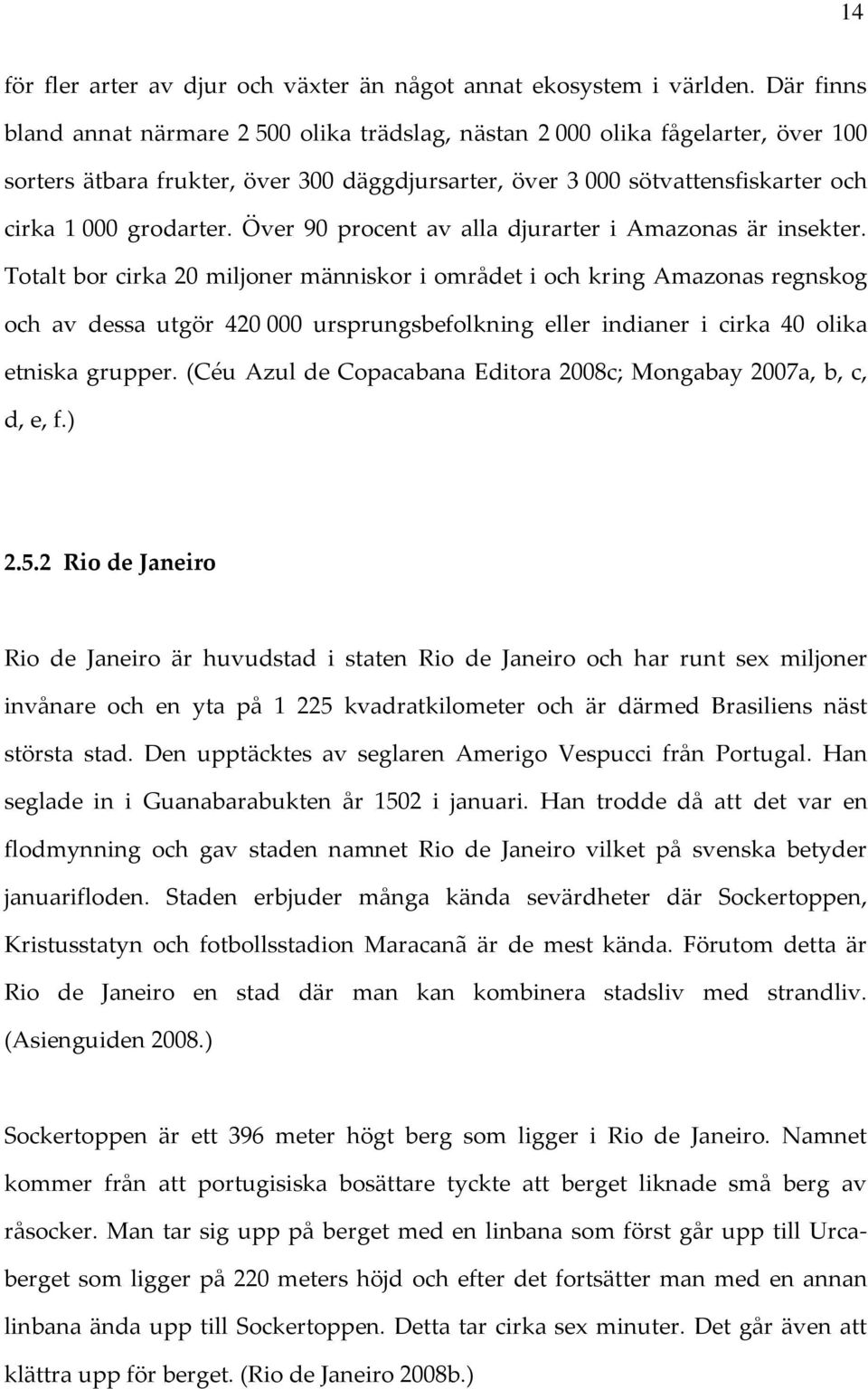 Över 90 procent av alla djurarter i Amazonas är insekter.