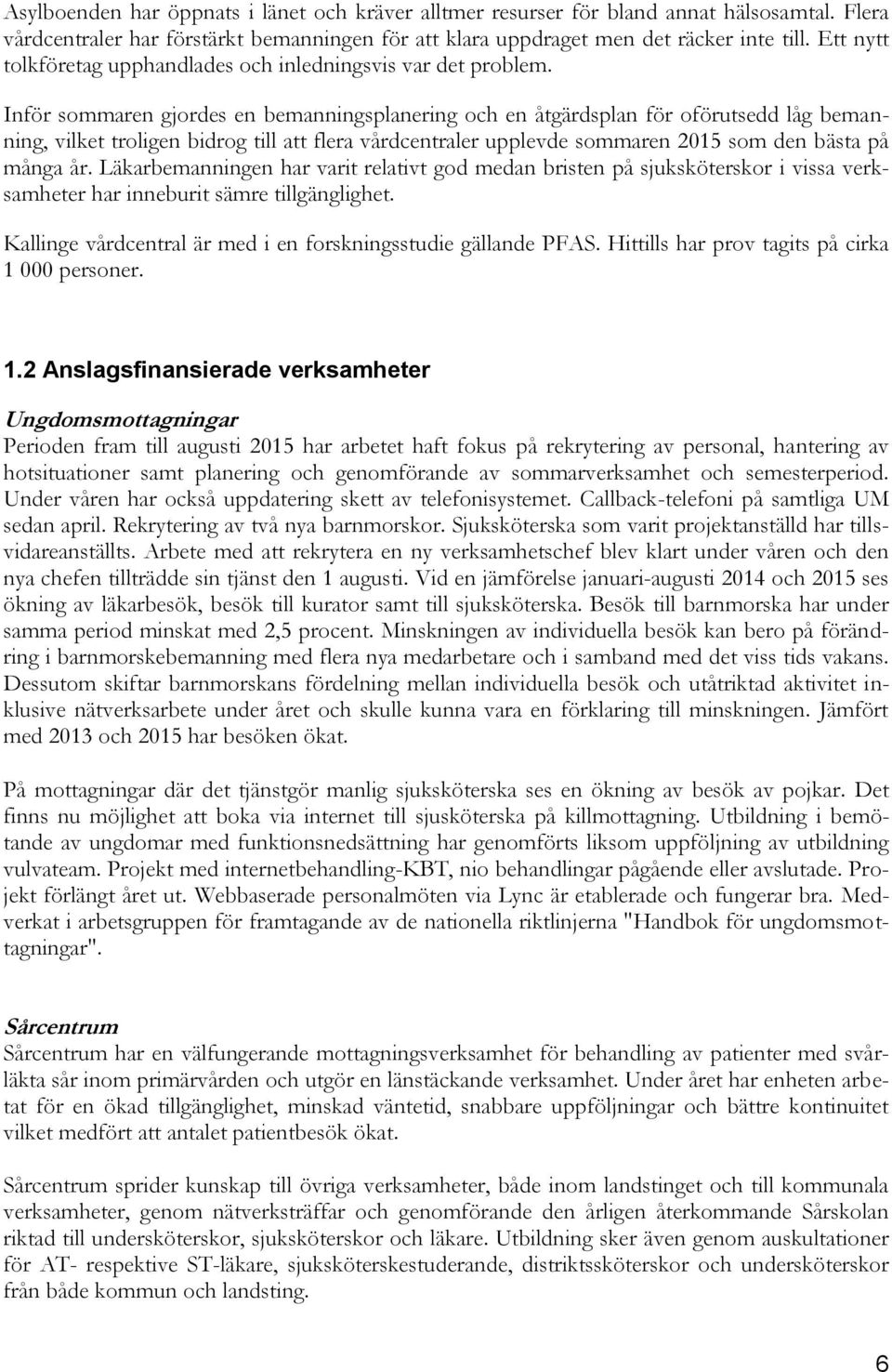 Inför sommaren gjordes en bemanningsplanering och en åtgärdsplan för oförutsedd låg bemanning, vilket troligen bidrog till att flera vårdcentraler upplevde sommaren 2015 som den bästa på många år.