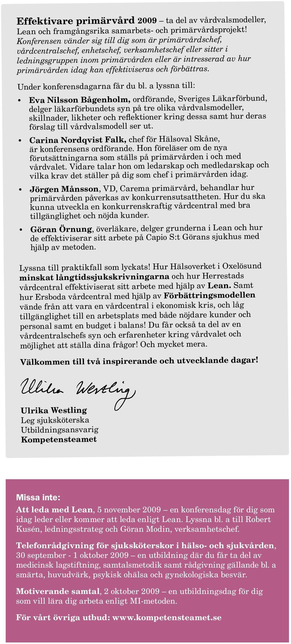 kan effektiviseras och förbättras. Under konferensdagarna får du bl.