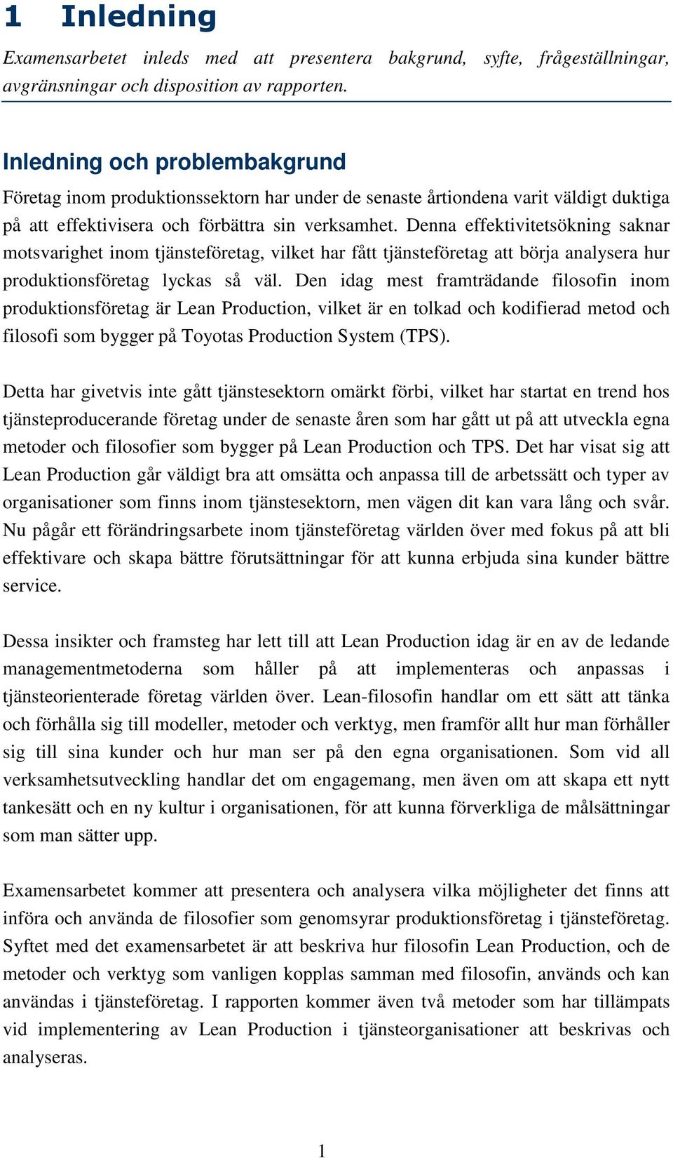 Denna effektivitetsökning saknar motsvarighet inom tjänsteföretag, vilket har fått tjänsteföretag att börja analysera hur produktionsföretag lyckas så väl.