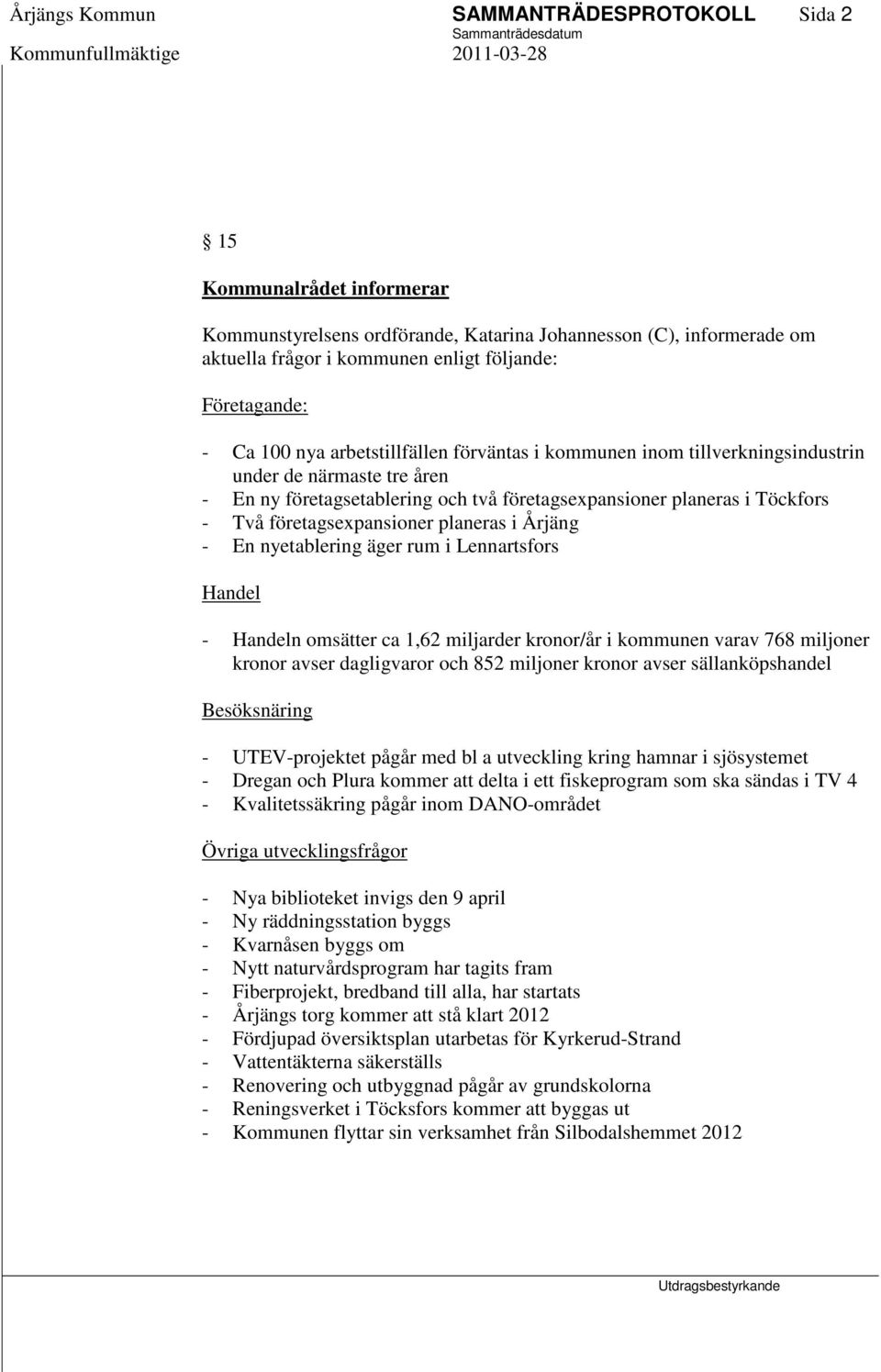 företagsexpansioner planeras i Årjäng - En nyetablering äger rum i Lennartsfors Handel - Handeln omsätter ca 1,62 miljarder kronor/år i kommunen varav 768 miljoner kronor avser dagligvaror och 852