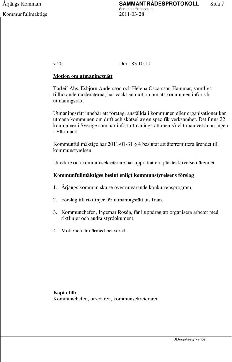 Utmaningsrätt innebär att företag, anställda i kommunen eller organisationer kan utmana kommunen om drift och skötsel av en specifik verksamhet.