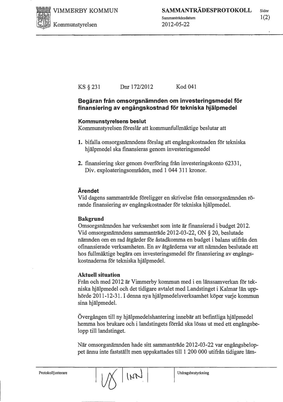 finansiering sker genom överföring från investeringskonto 62331, Div. exploateringsområden, med l 044311 kronor.