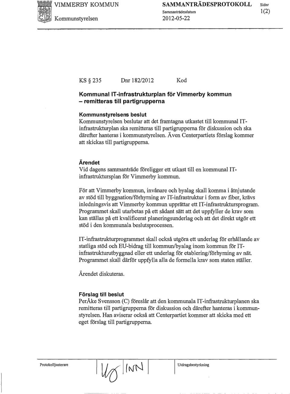 Vid dagens sammanträde föreligger ett utkast till en kommunal ITinfrastruktursplan för Vimmerby kommun.