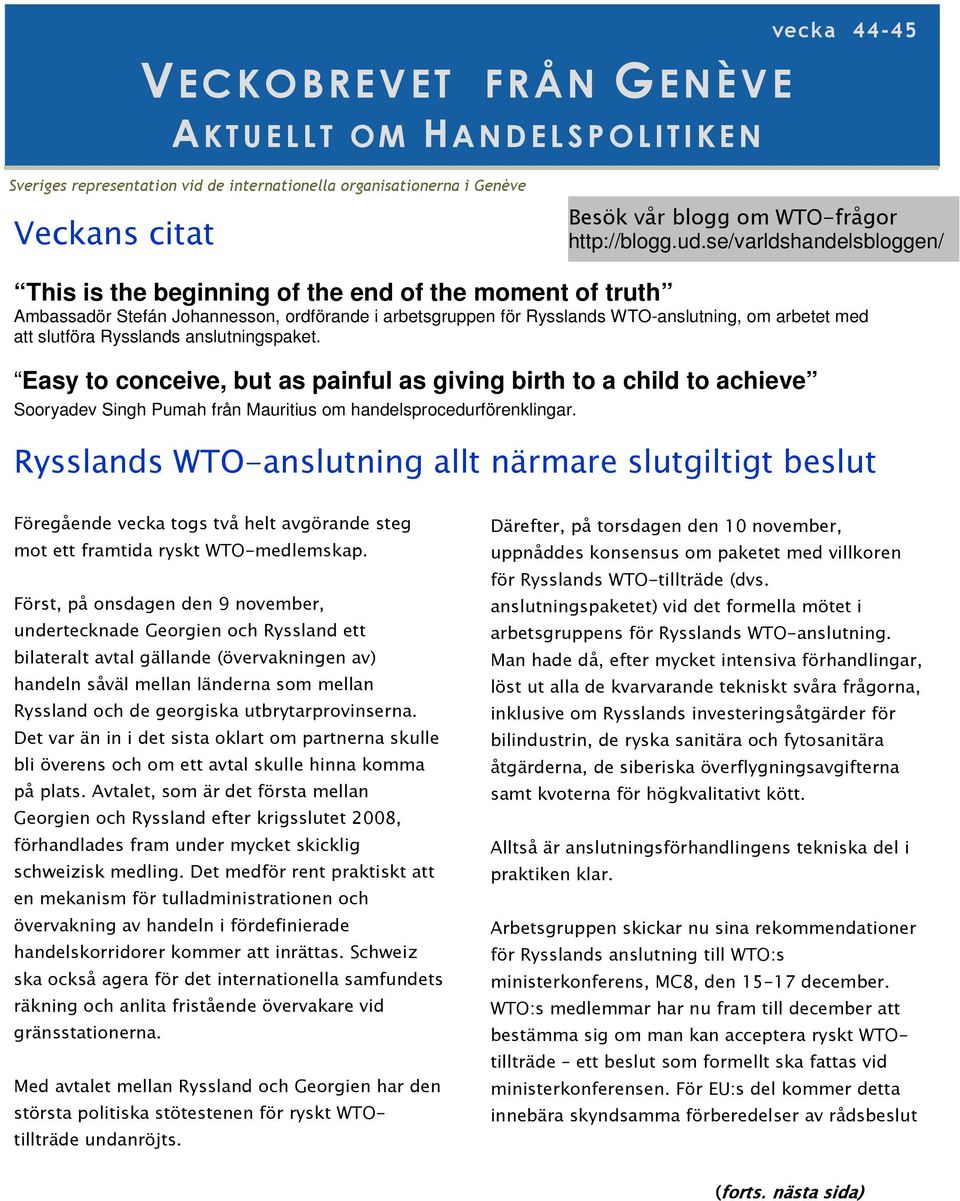 se/varldshandelsbloggen/ This is the beginning of the end of the moment of truth Ambassadör Stefán Johannesson, ordförande i arbetsgruppen för Rysslands WTO-anslutning, om arbetet med att slutföra