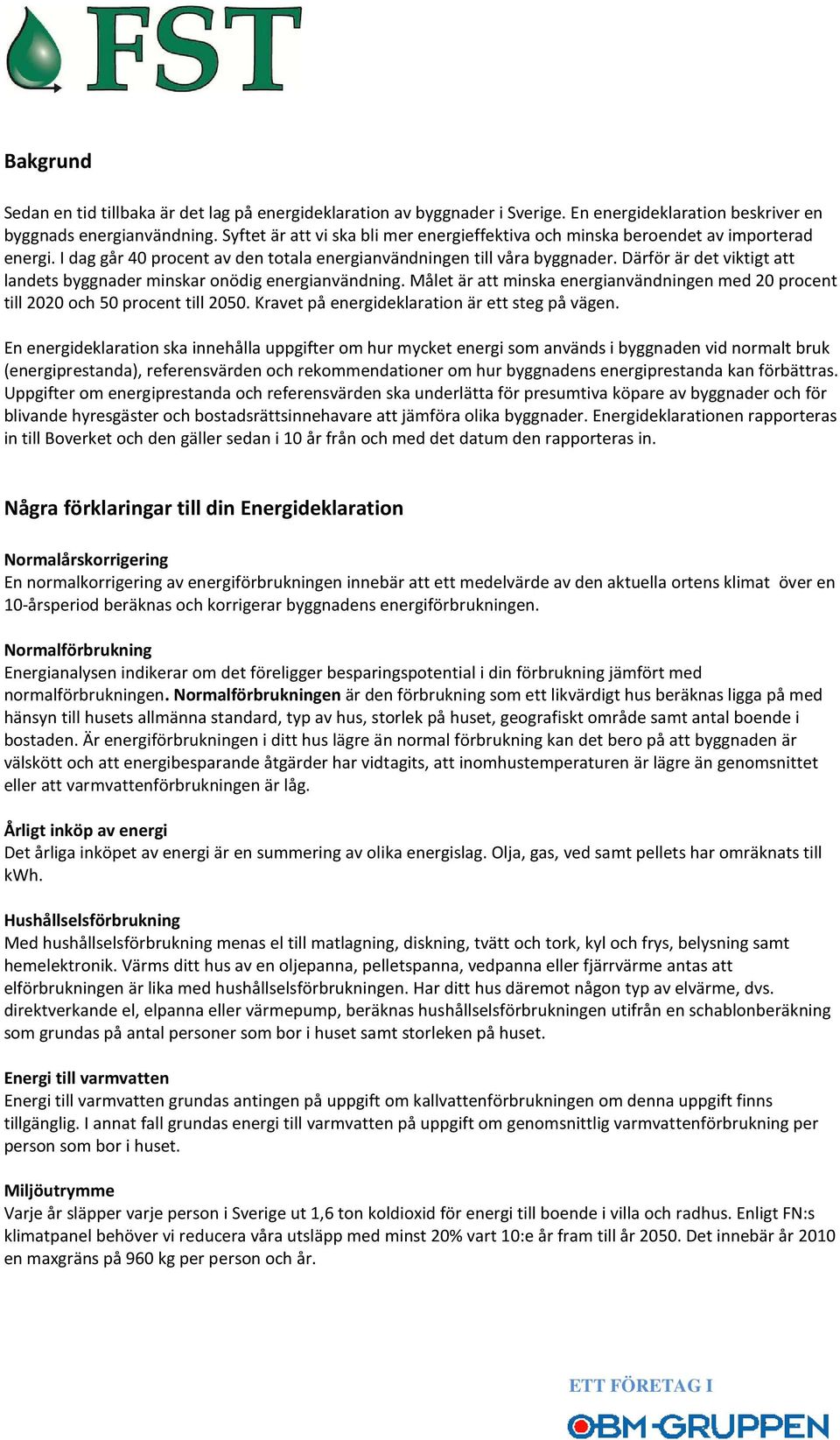 Därför är det viktigt att landets byggnader minskar onödig energianvändning. Målet är att minska energianvändningen med 20 procent till 2020 och 50 procent till 2050.