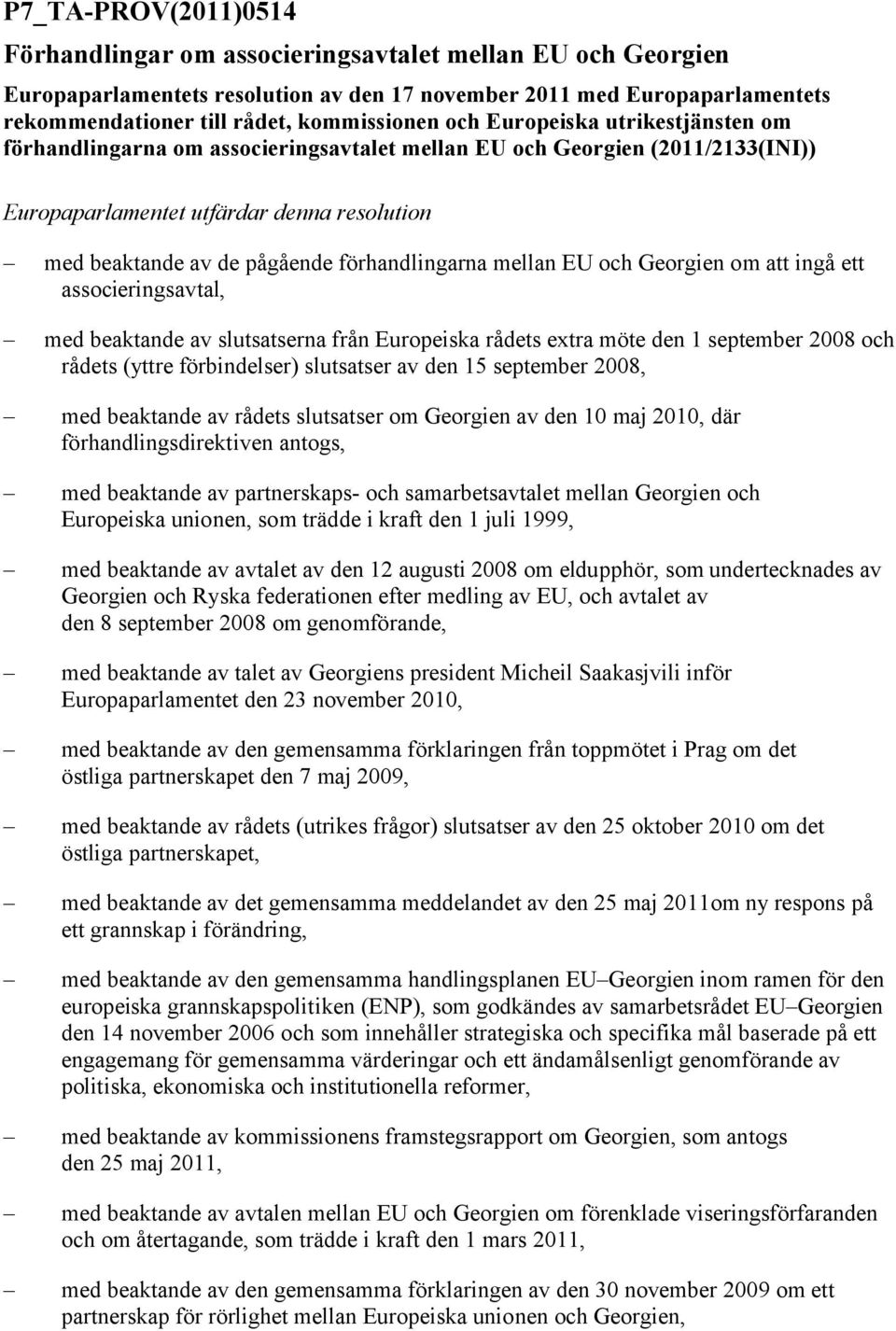 förhandlingarna mellan EU och Georgien om att ingå ett associeringsavtal, med beaktande av slutsatserna från Europeiska rådets extra möte den 1 september 2008 och rådets (yttre förbindelser)