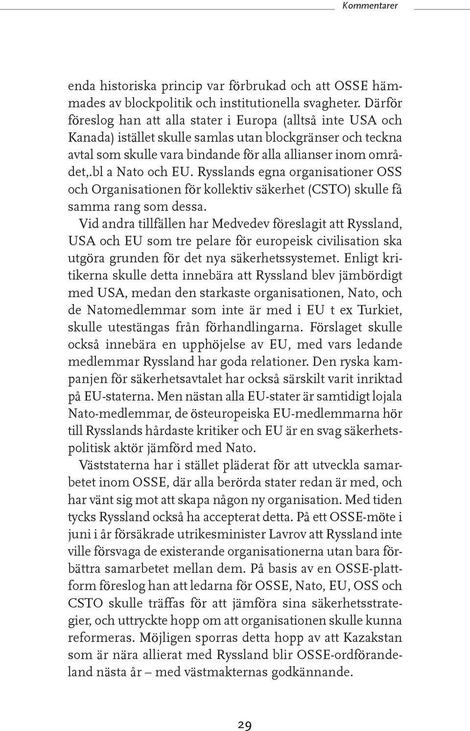 bl a Nato och EU. Rysslands egna organisationer OSS och Organisationen för kollektiv säkerhet (CSTO) skulle få samma rang som dessa.