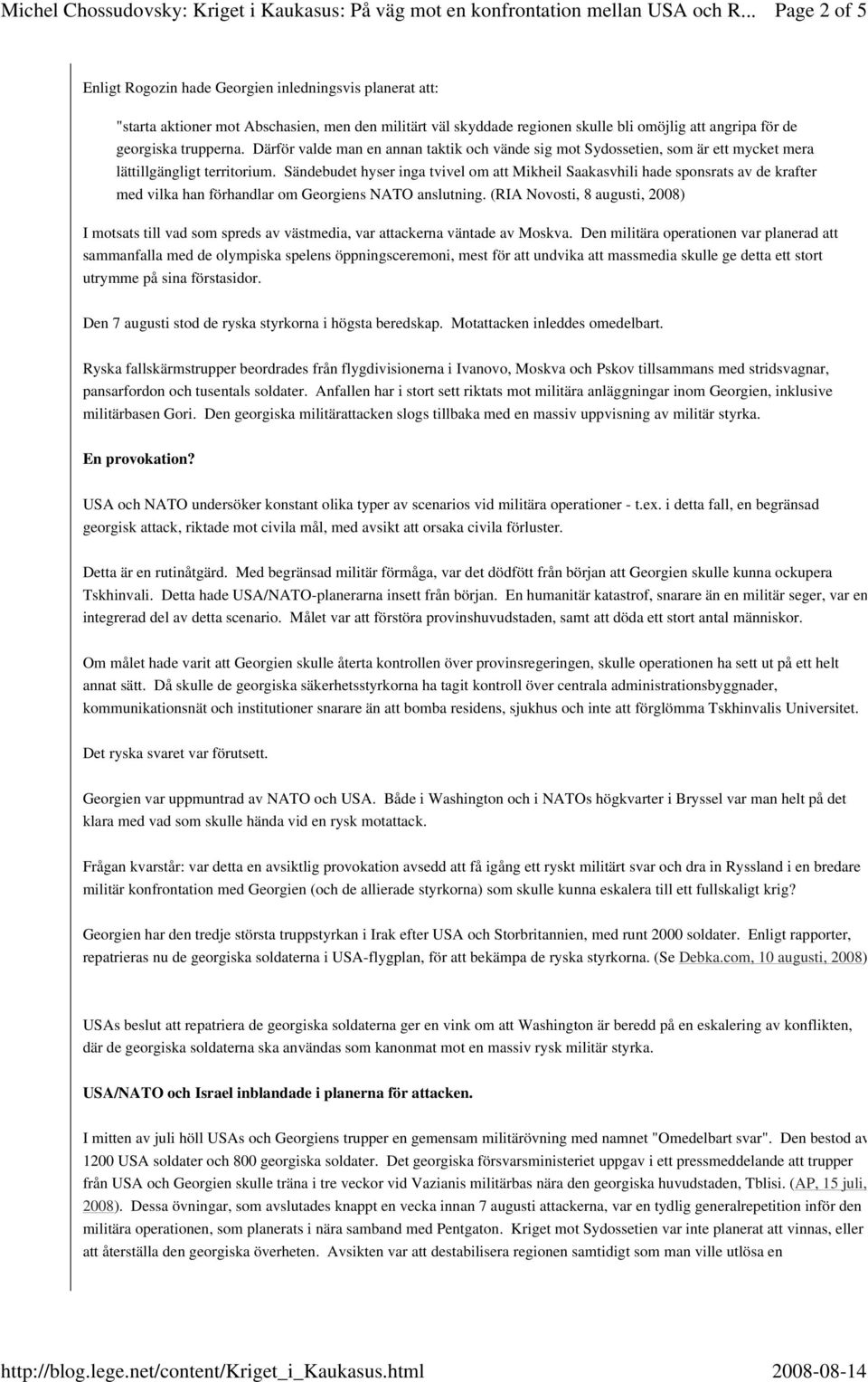 Sändebudet hyser inga tvivel om att Mikheil Saakasvhili hade sponsrats av de krafter med vilka han förhandlar om Georgiens NATO anslutning.