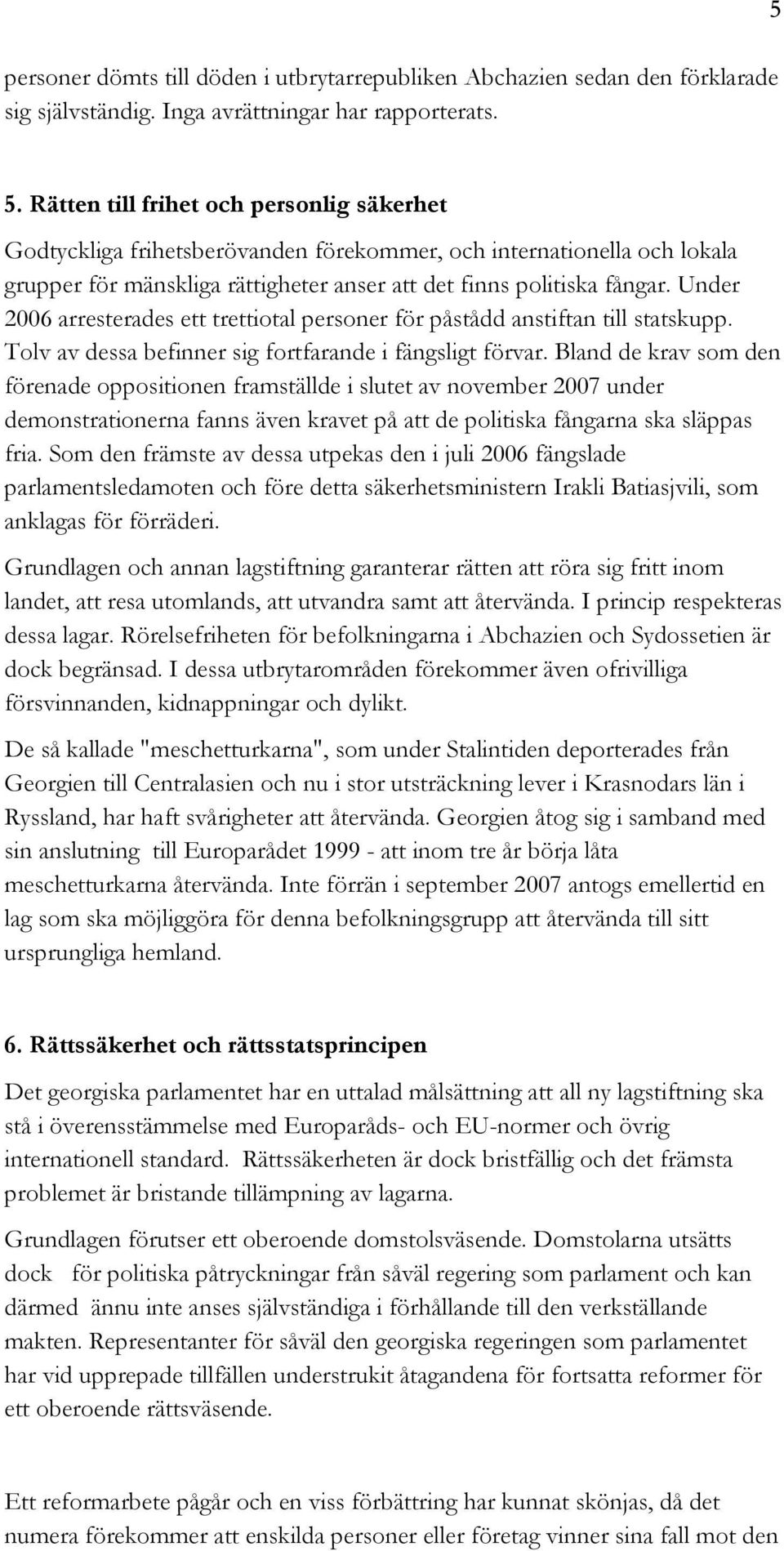 Under 2006 arresterades ett trettiotal personer för påstådd anstiftan till statskupp. Tolv av dessa befinner sig fortfarande i fängsligt förvar.