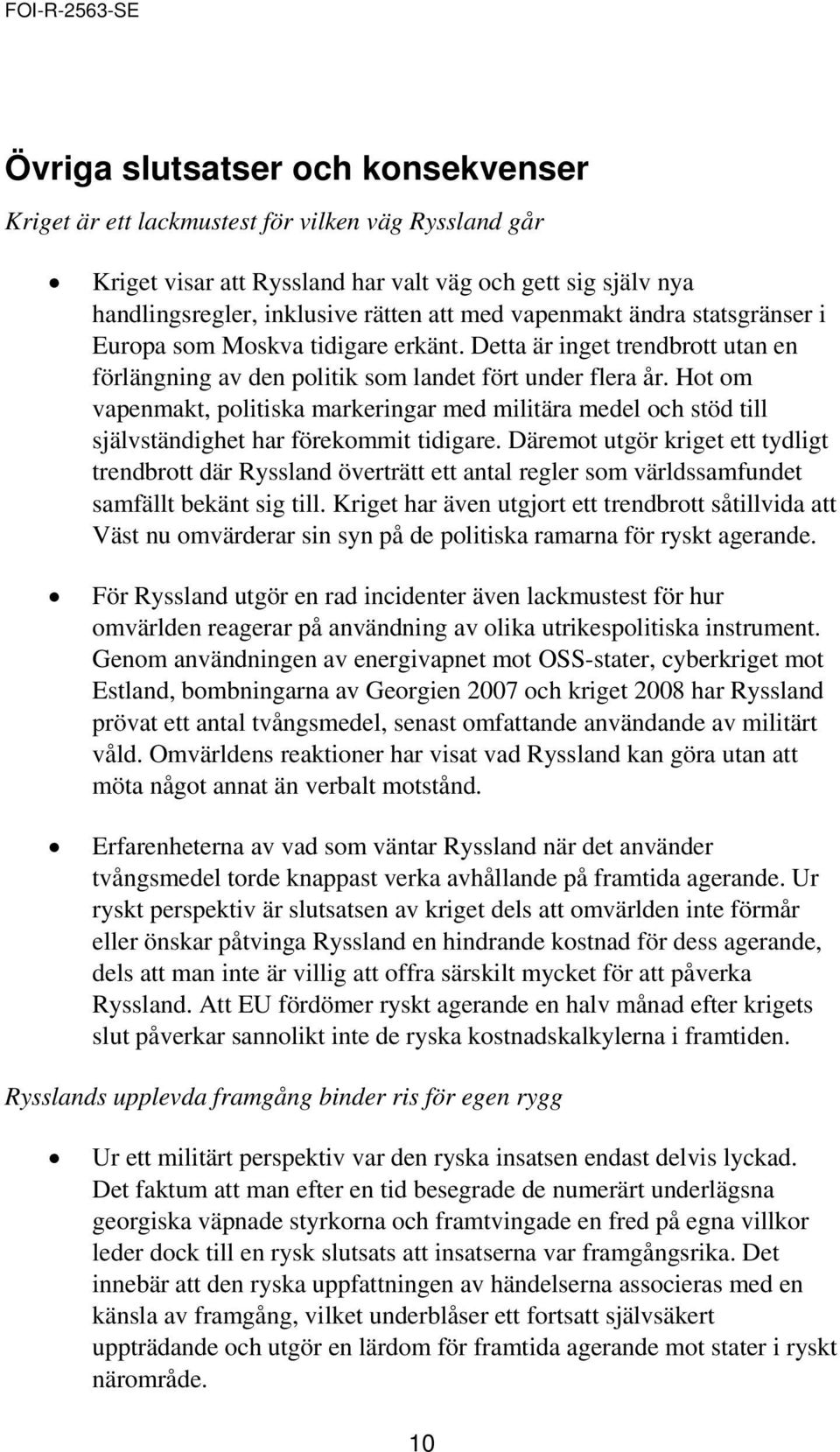 Hot om vapenmakt, politiska markeringar med militära medel och stöd till självständighet har förekommit tidigare.