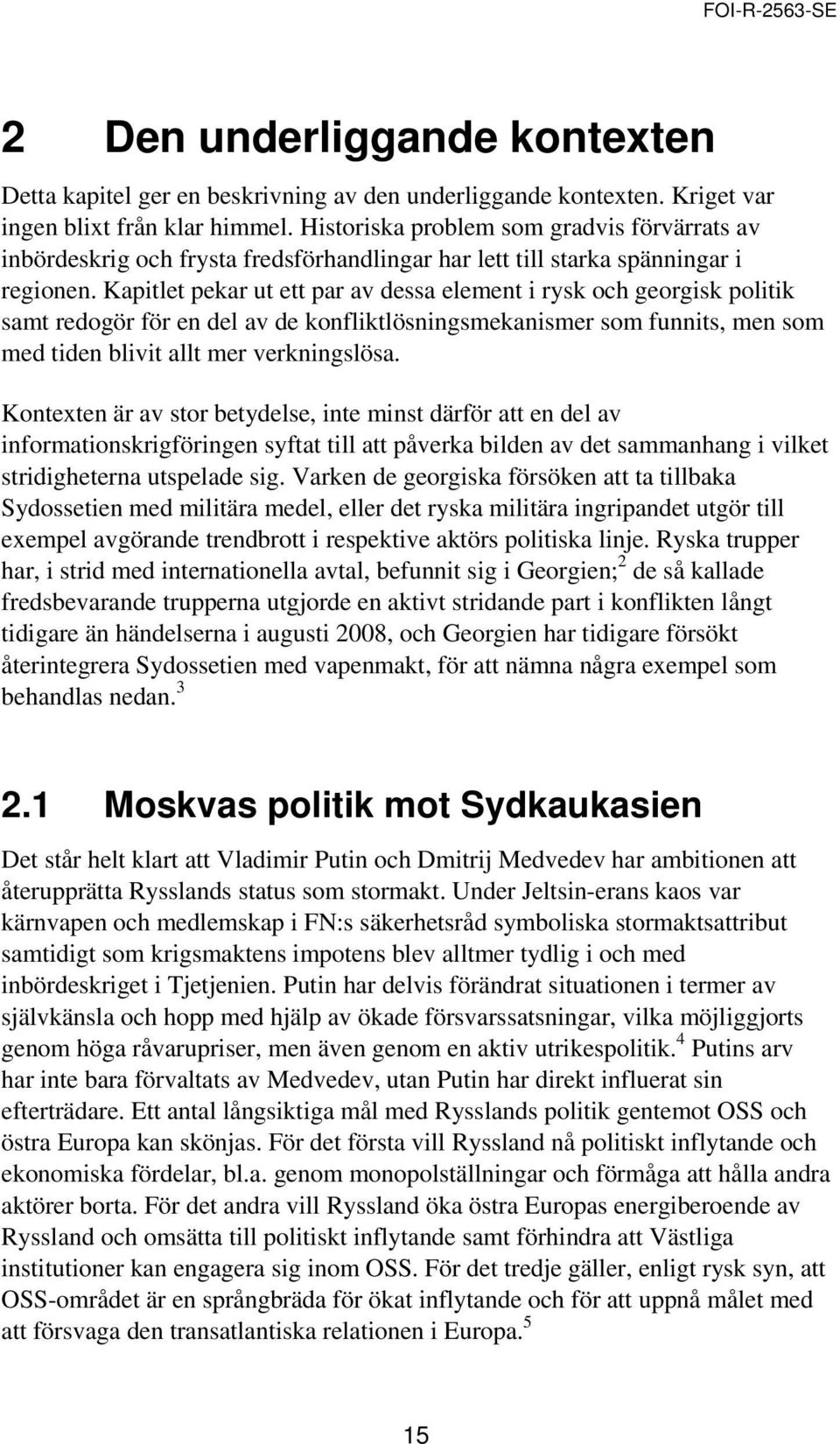 Kapitlet pekar ut ett par av dessa element i rysk och georgisk politik samt redogör för en del av de konfliktlösningsmekanismer som funnits, men som med tiden blivit allt mer verkningslösa.