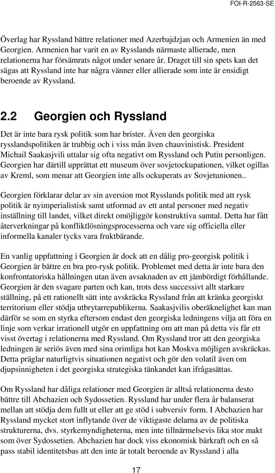 2 Georgien och Ryssland Det är inte bara rysk politik som har brister. Även den georgiska rysslandspolitiken är trubbig och i viss mån även chauvinistisk.