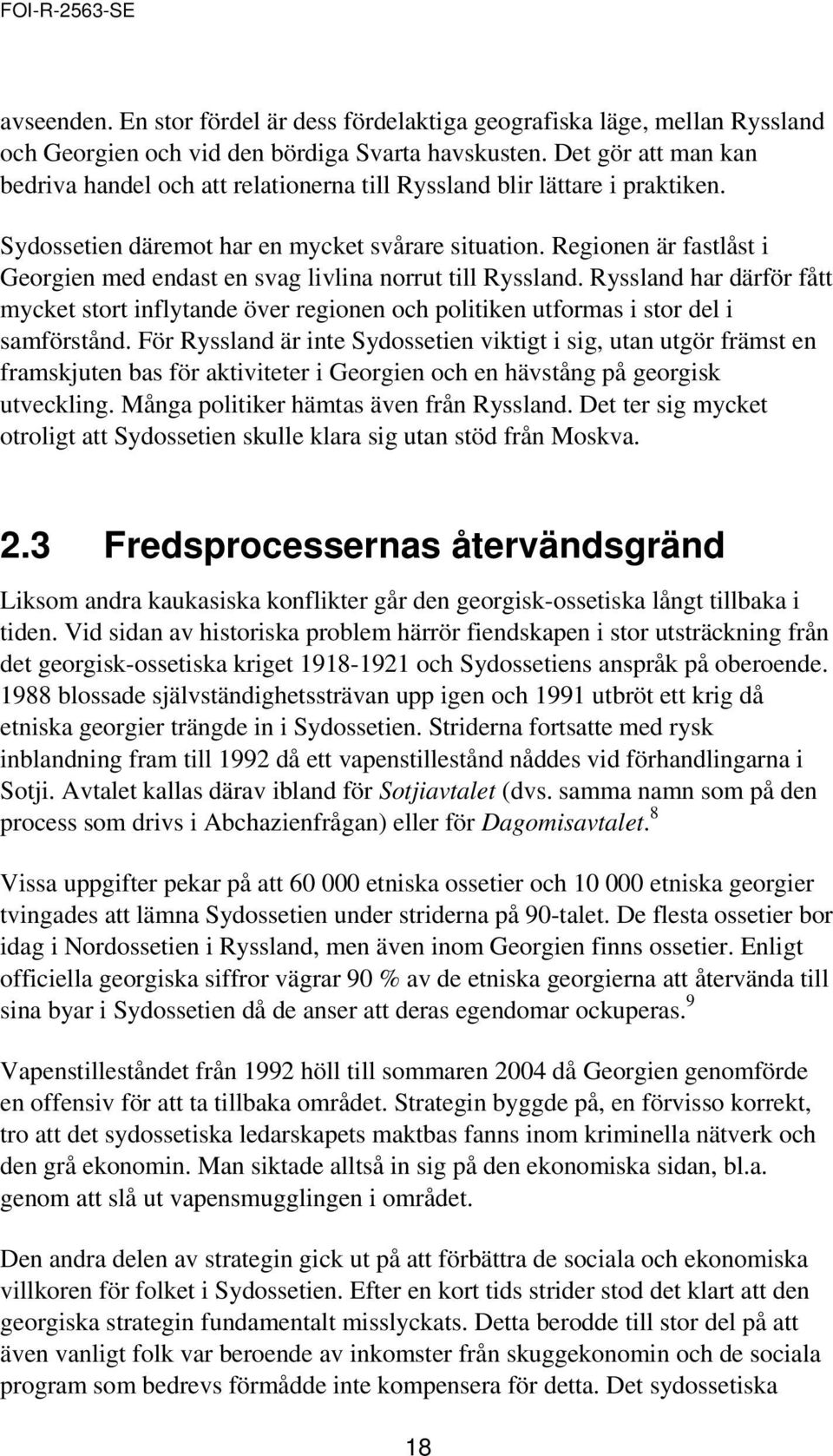 Regionen är fastlåst i Georgien med endast en svag livlina norrut till Ryssland. Ryssland har därför fått mycket stort inflytande över regionen och politiken utformas i stor del i samförstånd.