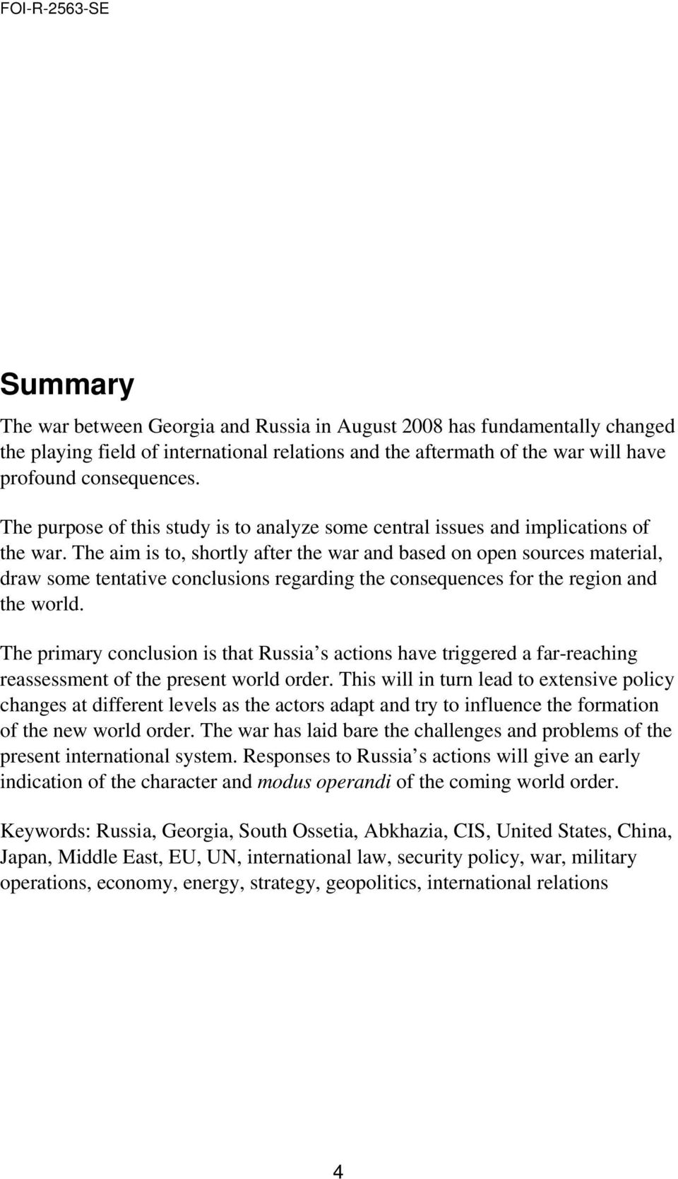 The aim is to, shortly after the war and based on open sources material, draw some tentative conclusions regarding the consequences for the region and the world.