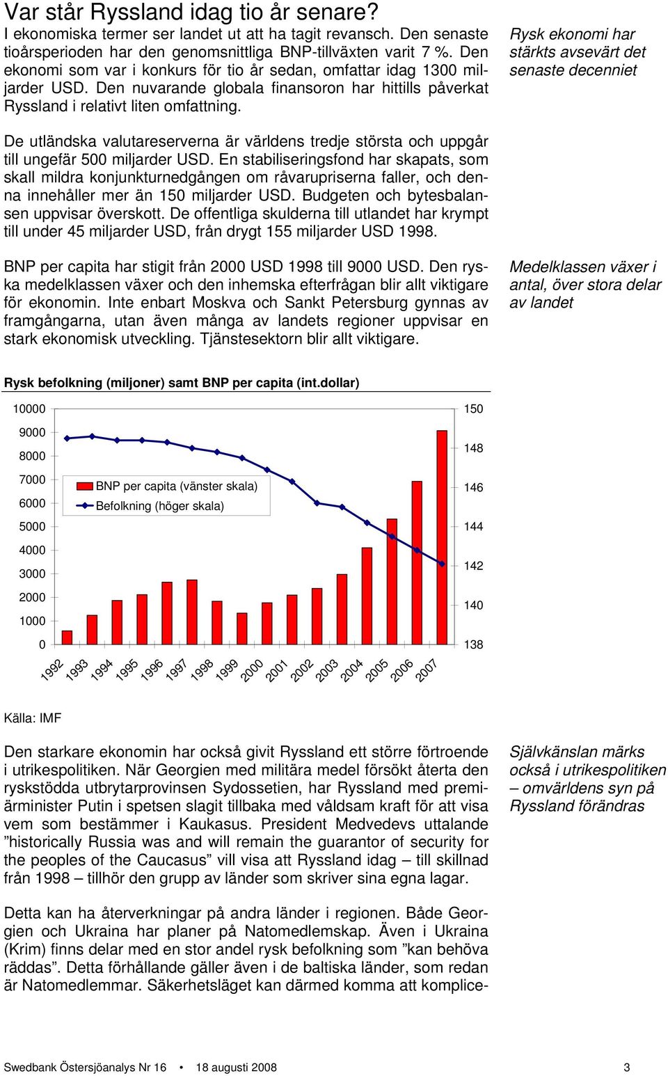 Rysk ekonomi har stärkts avsevärt det senaste decenniet De utländska valutareserverna är världens tredje största och uppgår till ungefär 5 miljarder USD.