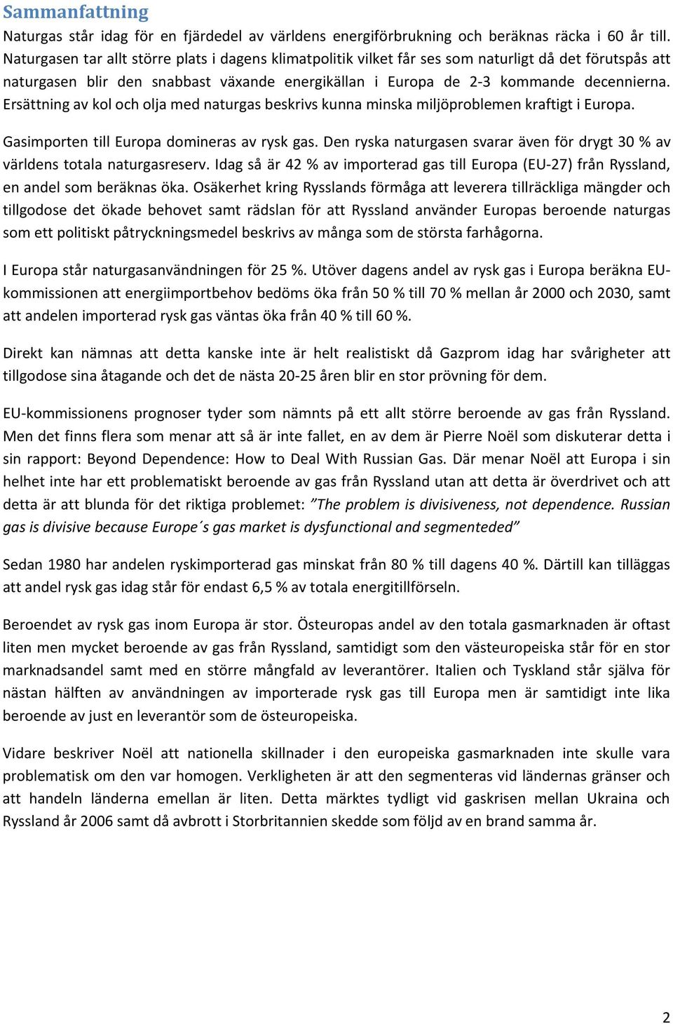 Ersättning av kol och olja med naturgas beskrivs kunna minska miljöproblemen kraftigt i Europa. Gasimporten till Europa domineras av rysk gas.