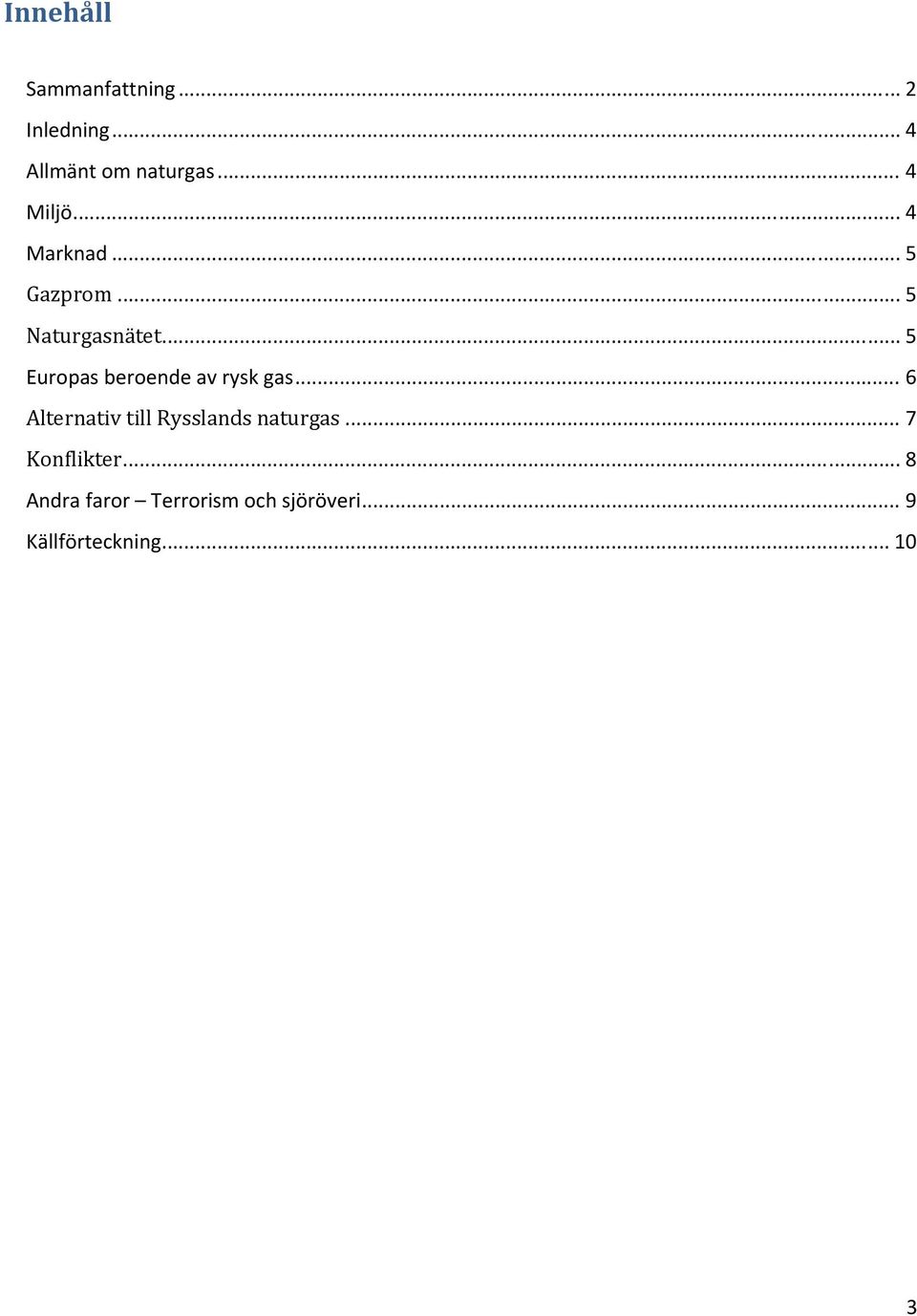 .. 5 Europas beroende av rysk gas.